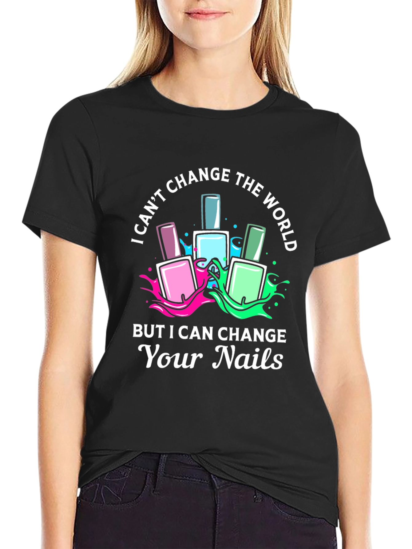Nail Technician T-Shirt - I Can Change Your Nails