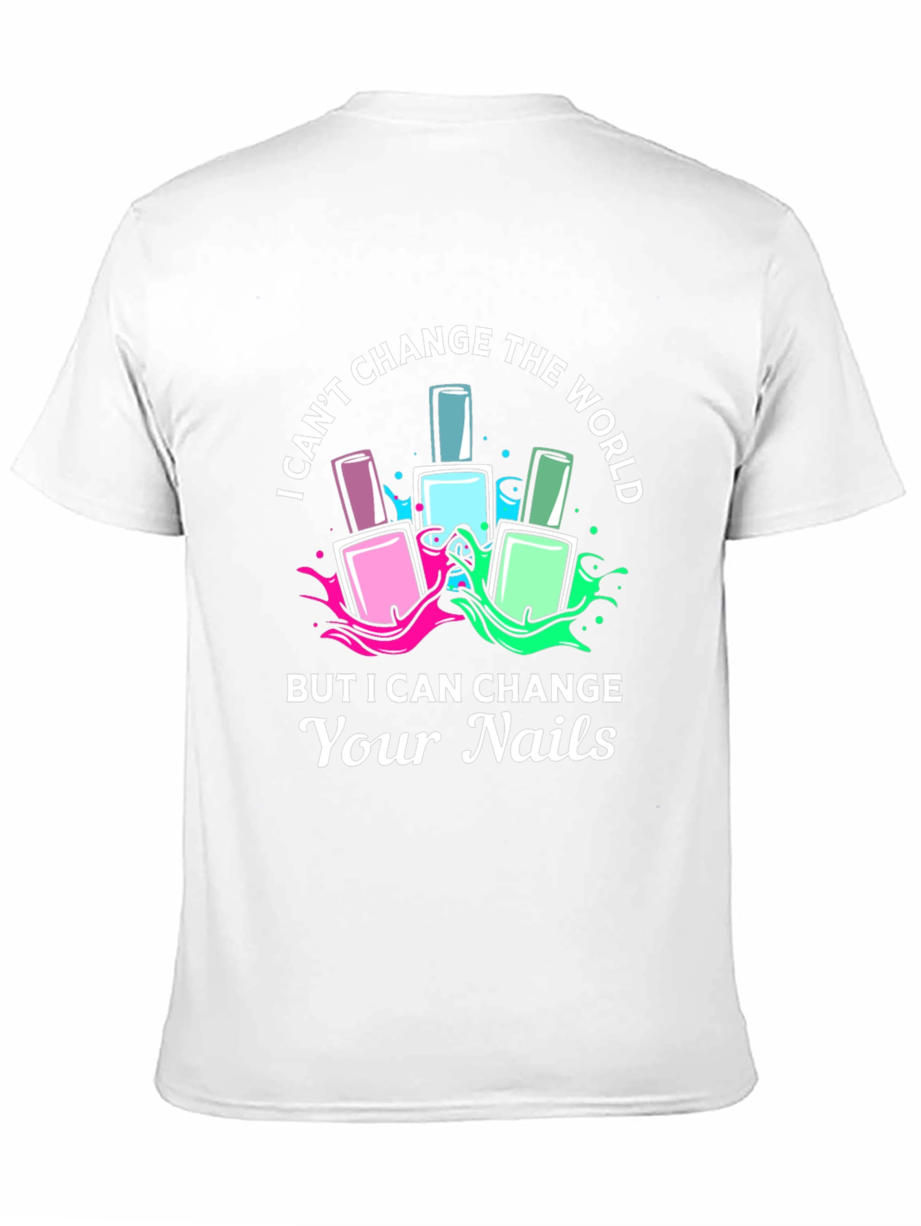 Nail Technician T-Shirt - I Can Change Your Nails