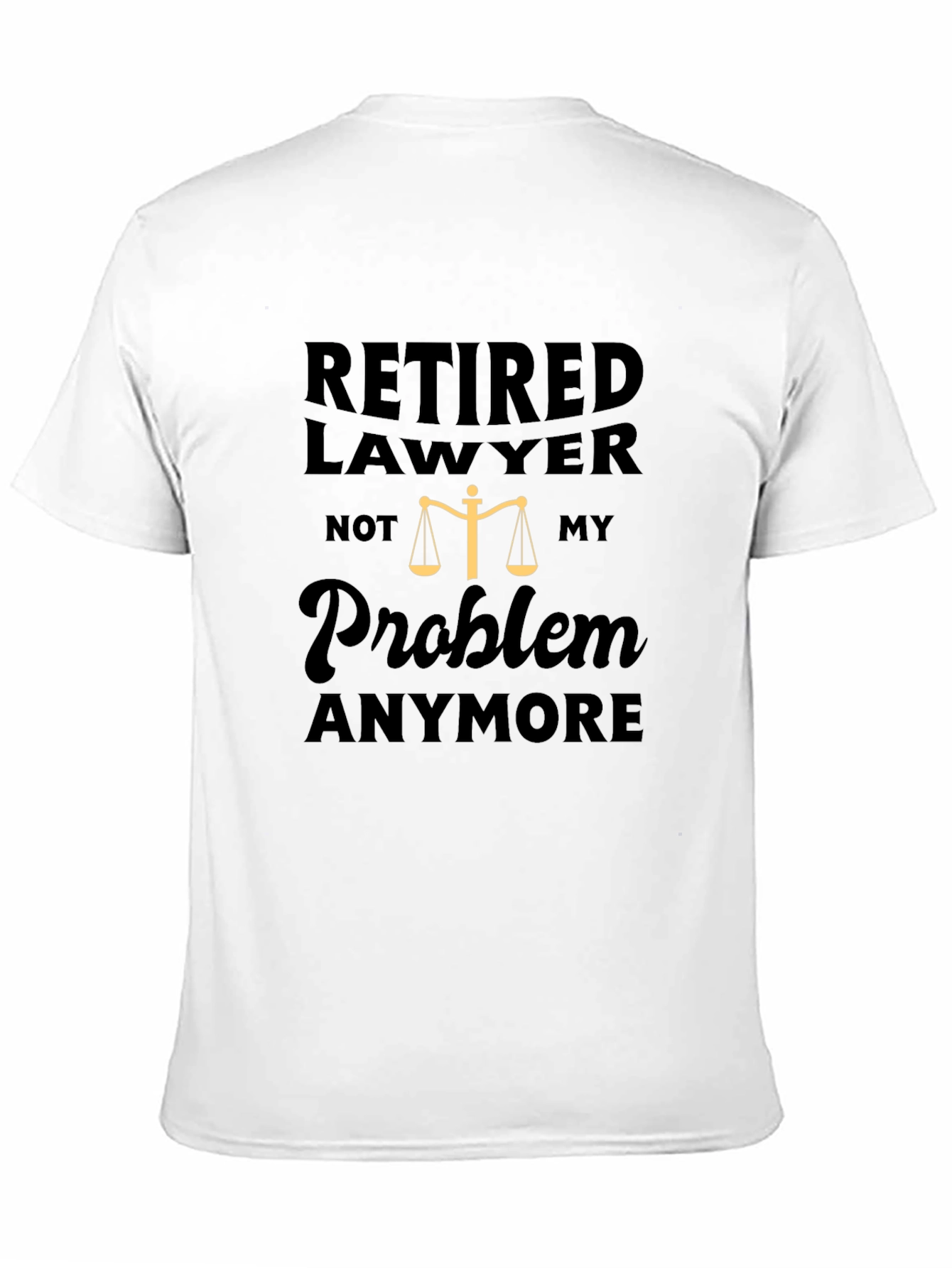 Retired Lawyer T-Shirt - Not My Problem Anymore