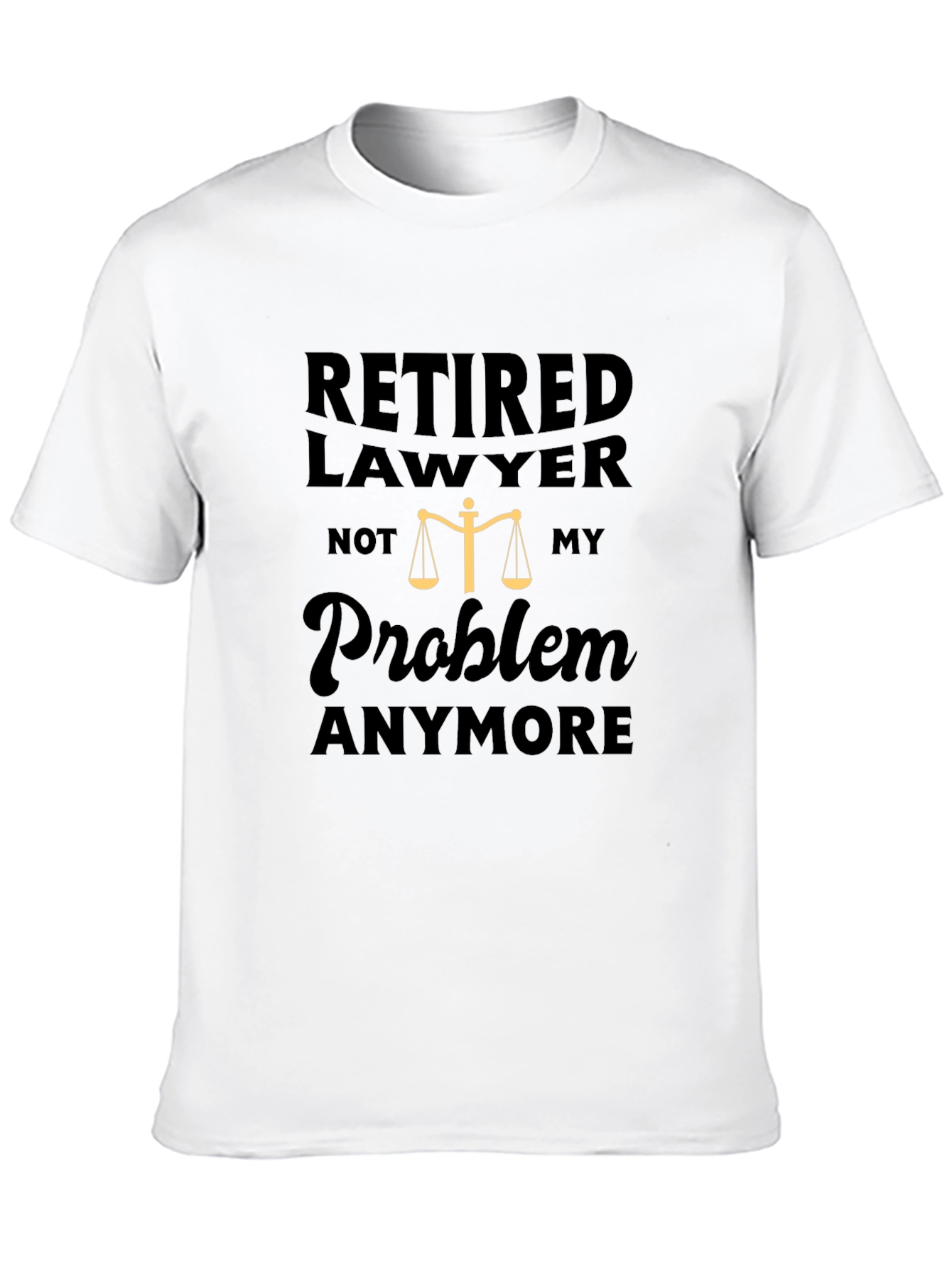 Retired Lawyer T-Shirt - Not My Problem Anymore