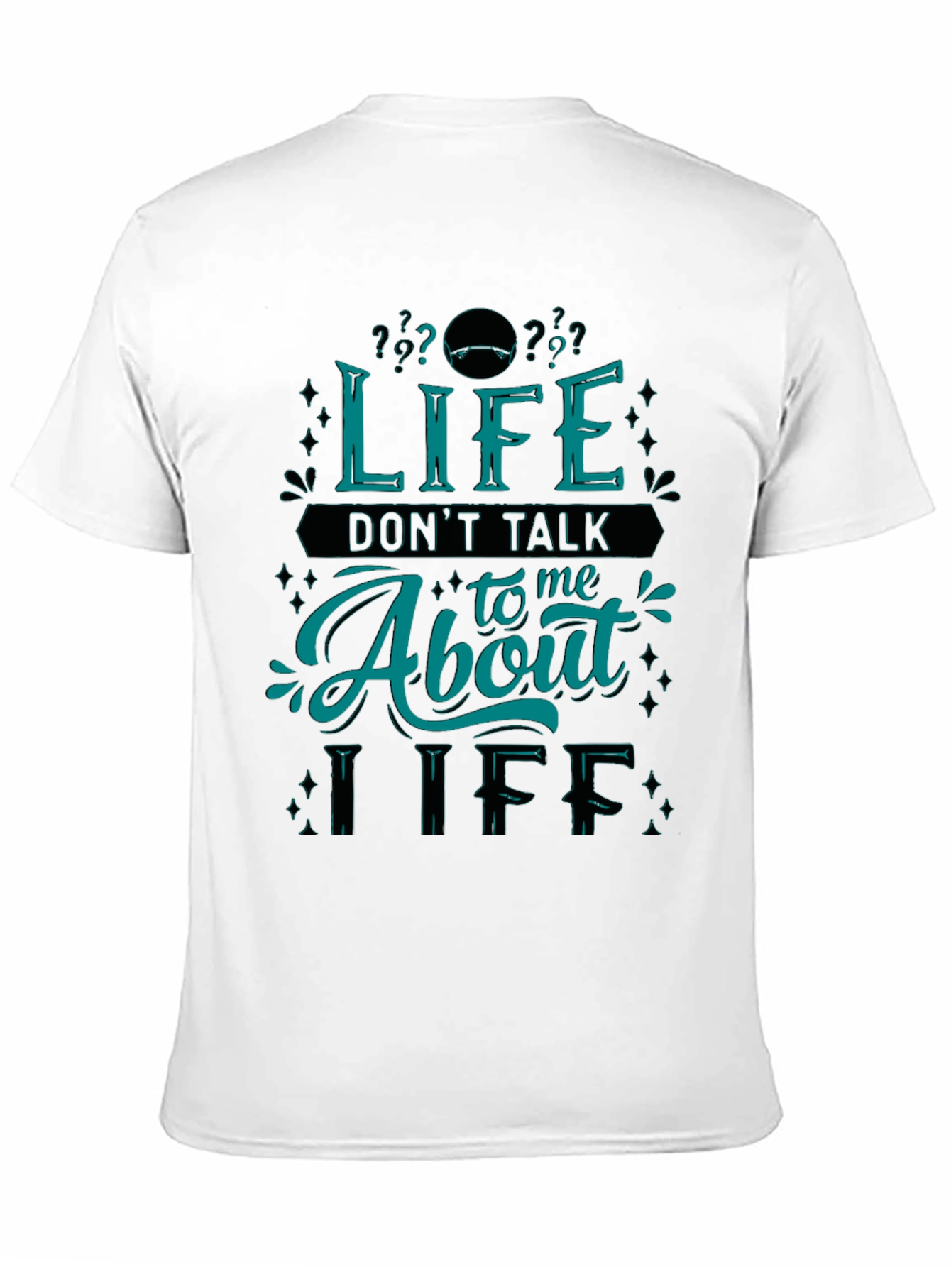 Life Dont Talk About Me T-Shirt
