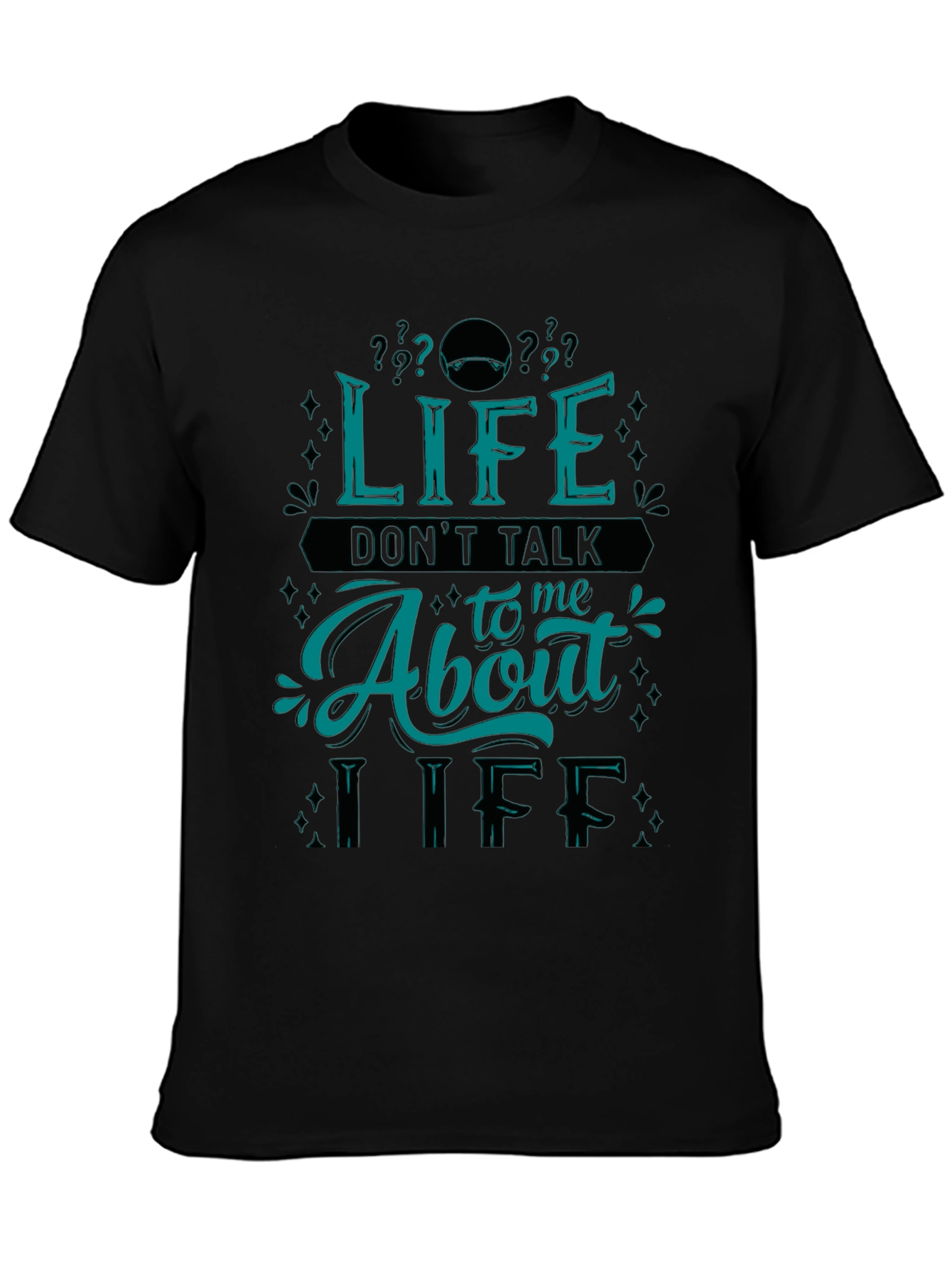 Life Dont Talk About Me T-Shirt