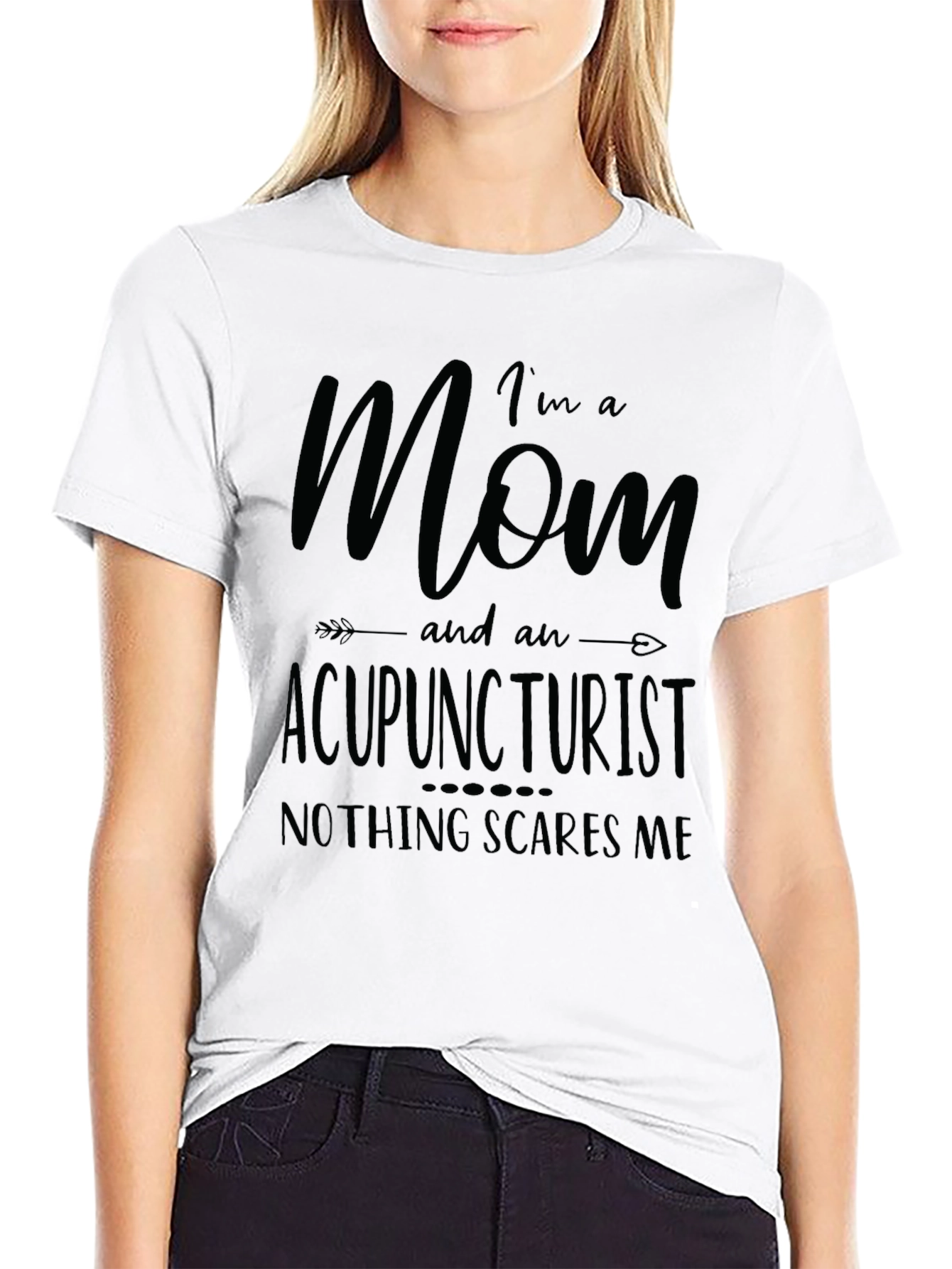 Mom Acupuncturist T-Shirt - Nothing Scares Me!