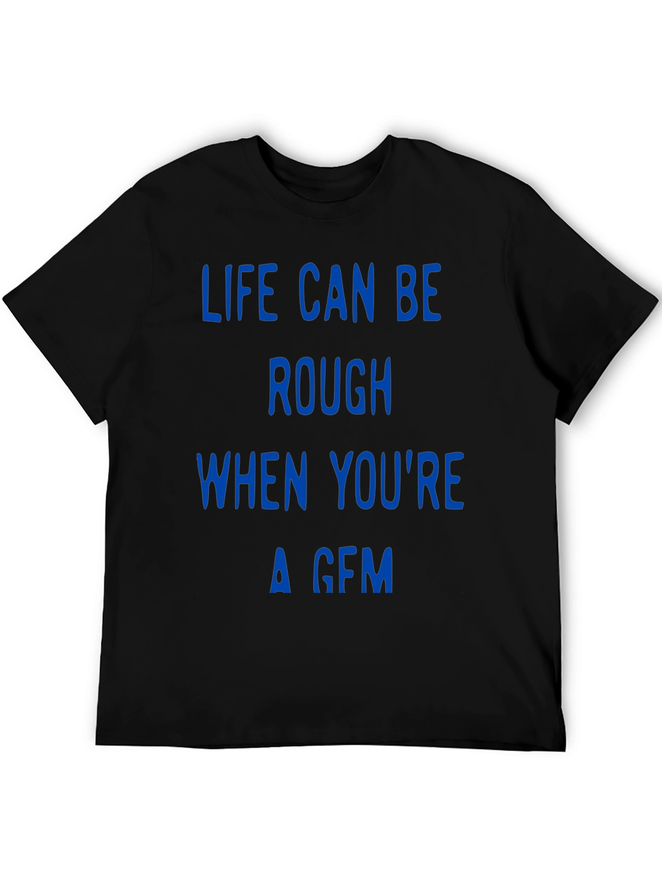 Life Can Be Rough Funny T-Shirt