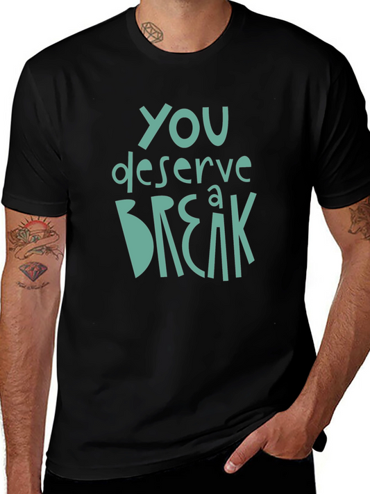You Deserve A Break Graphic Tee - Relaxing Comfort