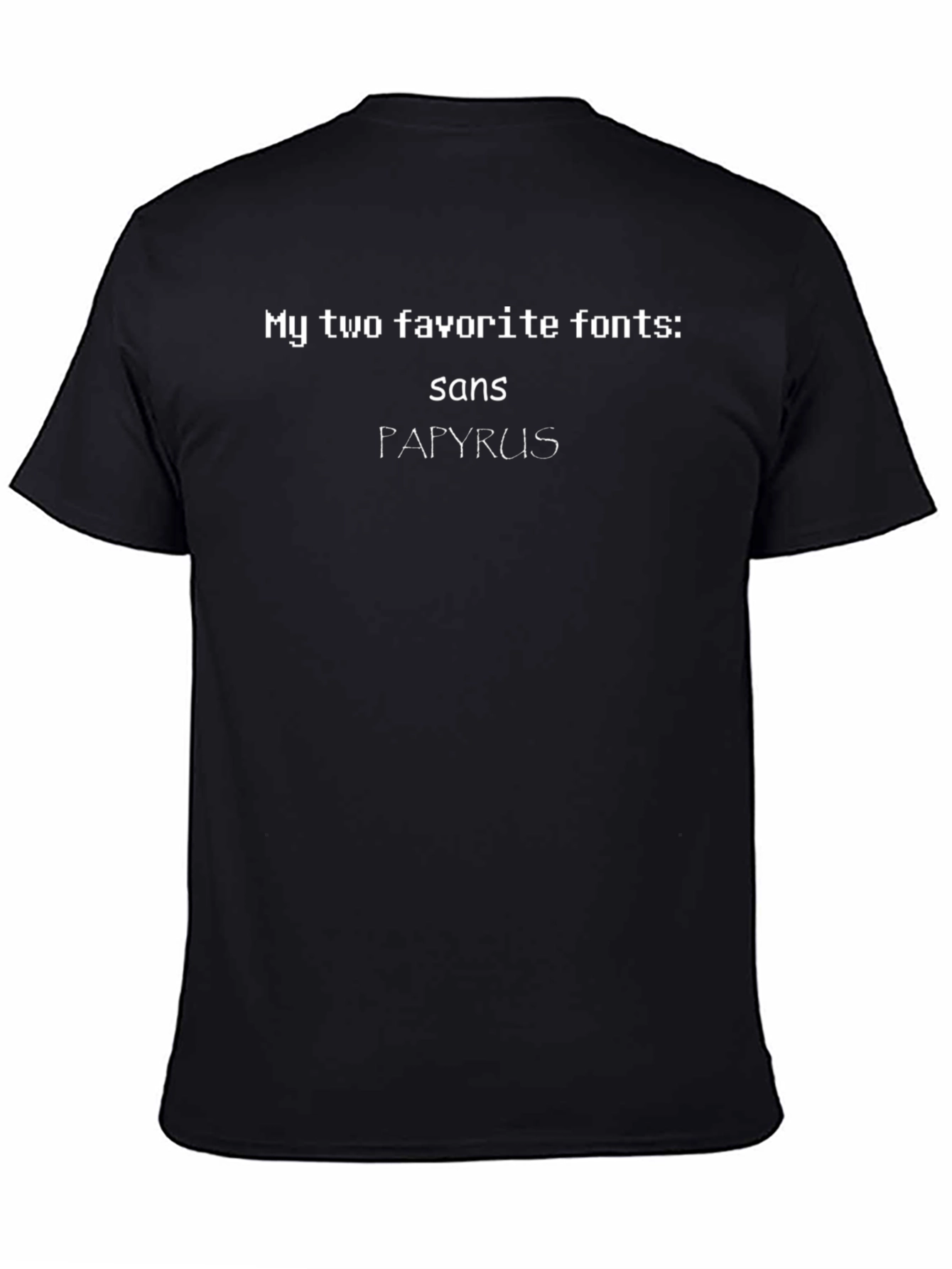 My Two Favorite Fonts T-Shirt: Sans & Papyrus
