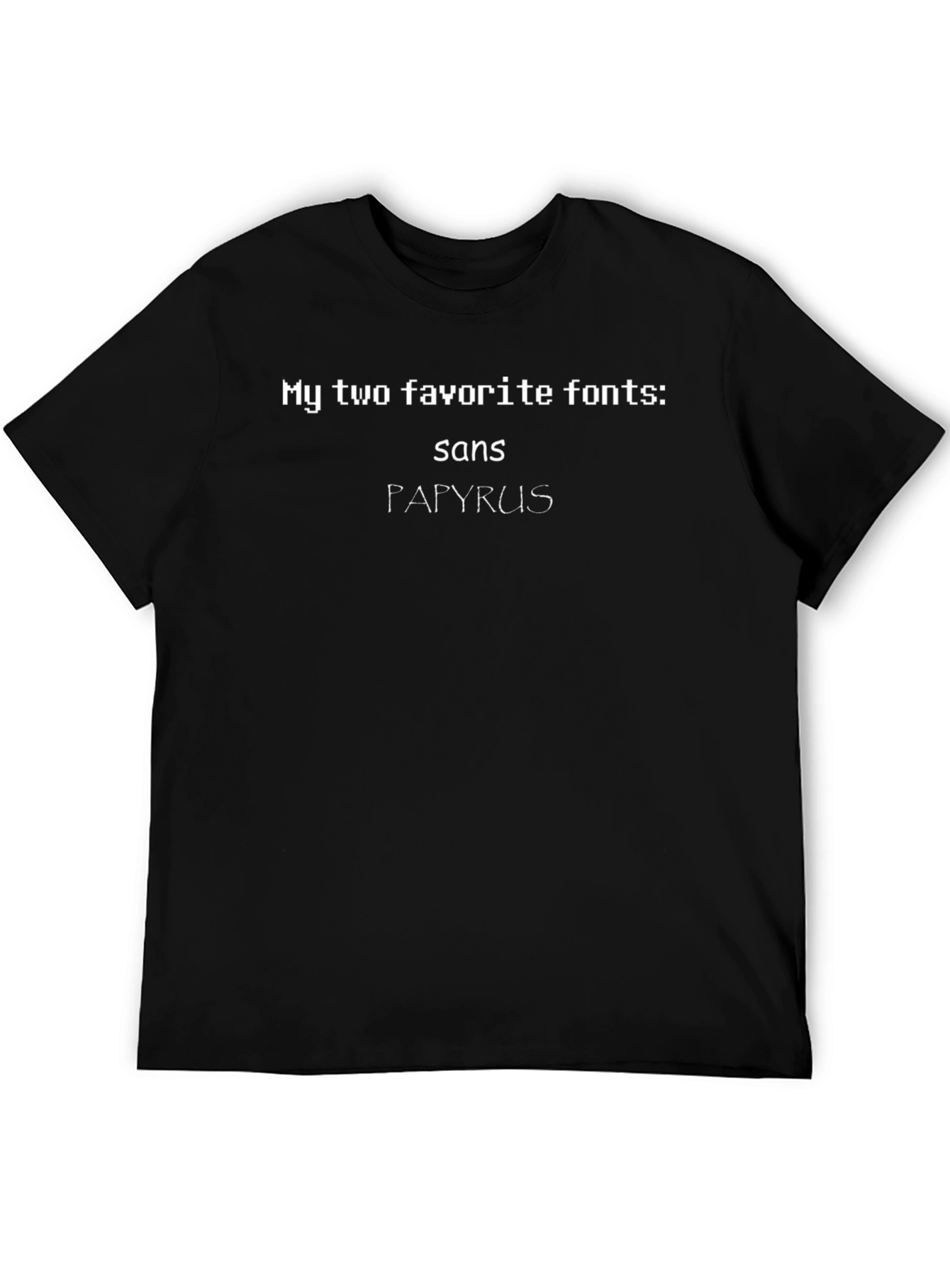 My Two Favorite Fonts T-Shirt: Sans & Papyrus