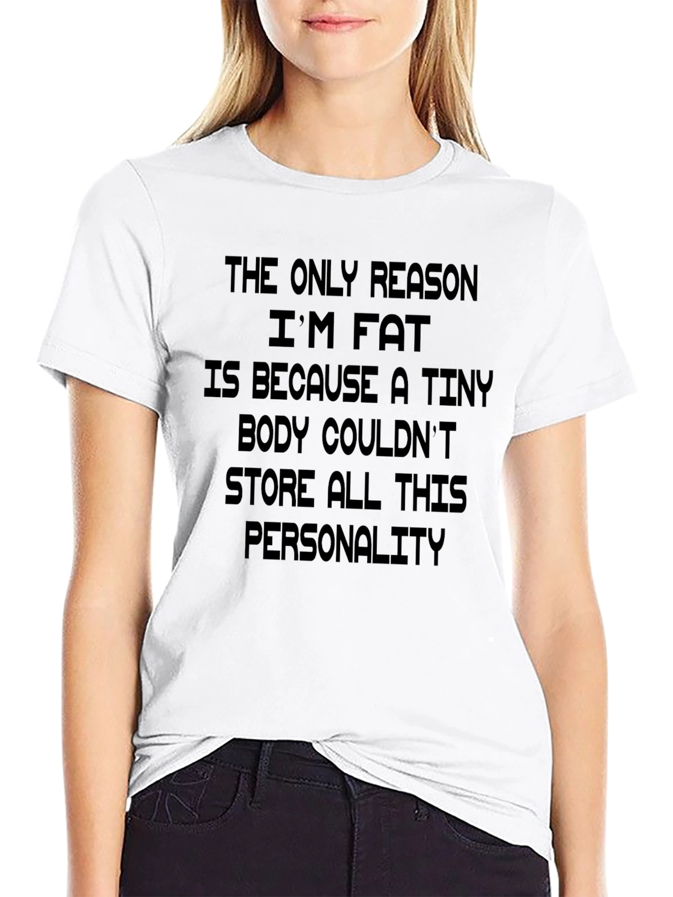 Funny Personality T-Shirt: The Only Reason Im Fat