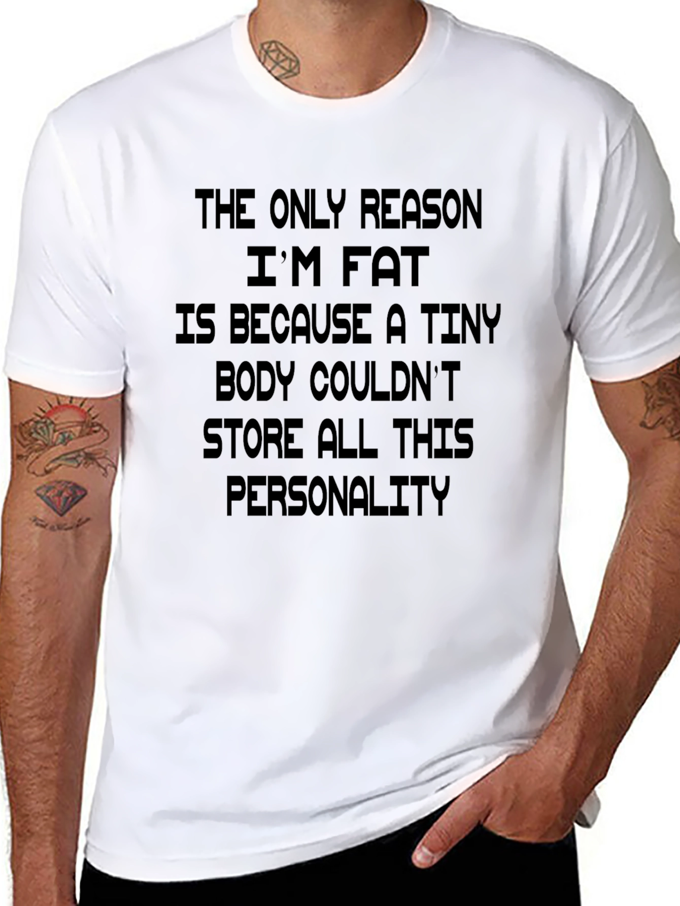 Funny Personality T-Shirt: The Only Reason Im Fat