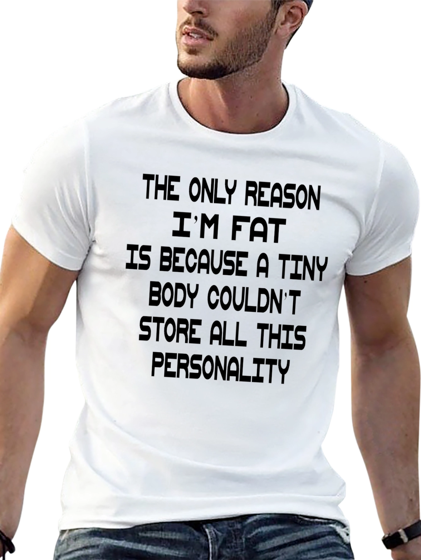 Funny Personality T-Shirt: The Only Reason Im Fat