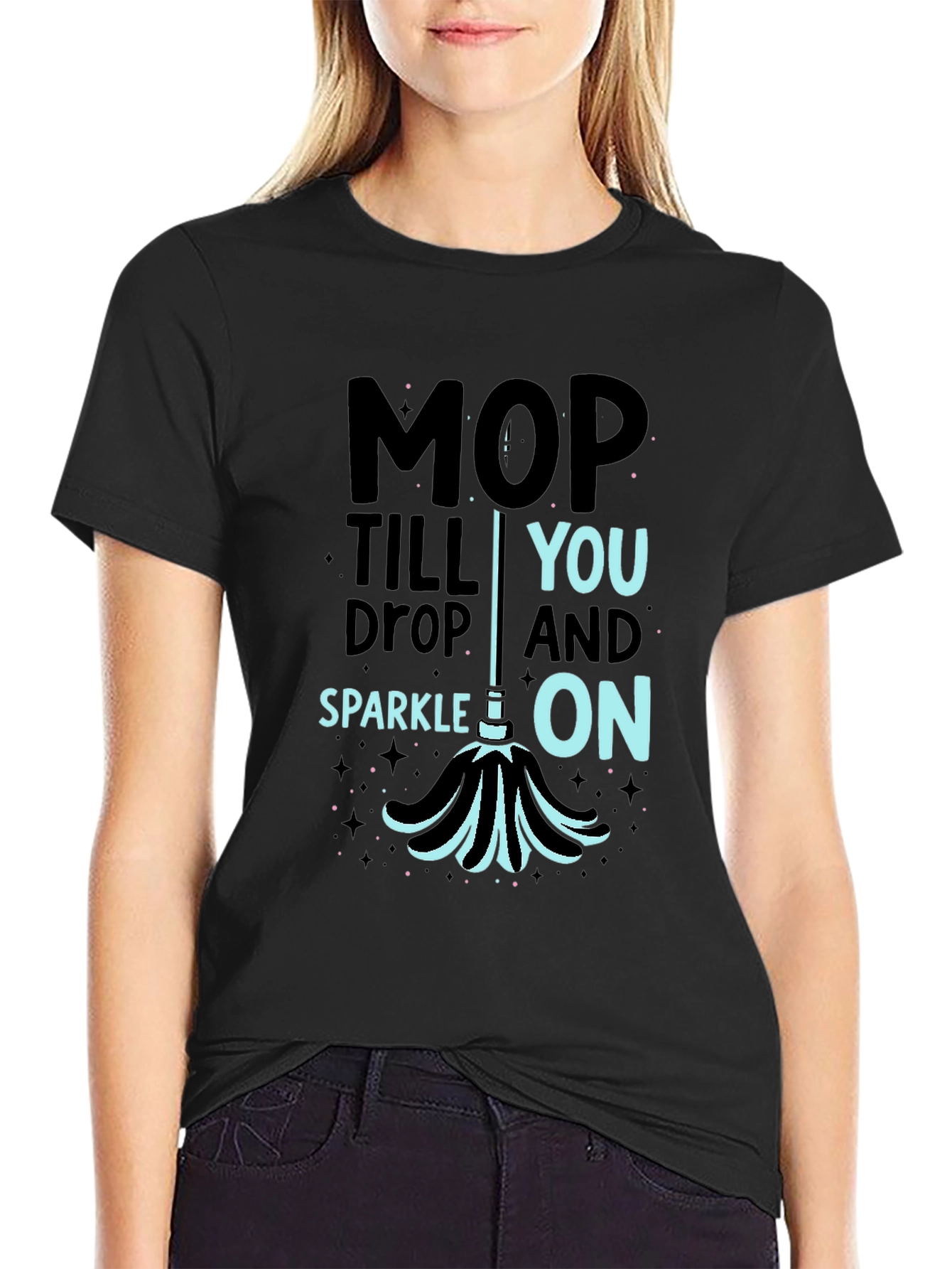 Mop Till You Drop Funny Cleaning T-Shirt