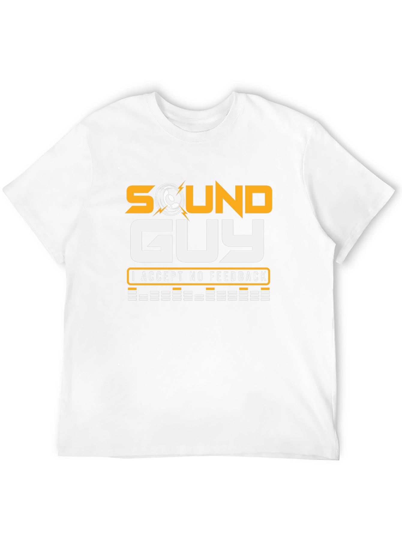 Sound Guy T-Shirt - No Feedback Accepted!
