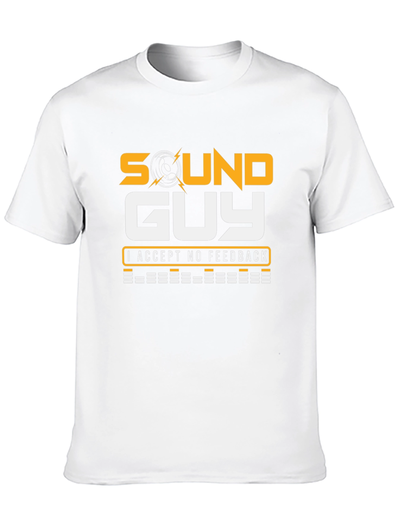 Sound Guy T-Shirt - No Feedback Accepted!
