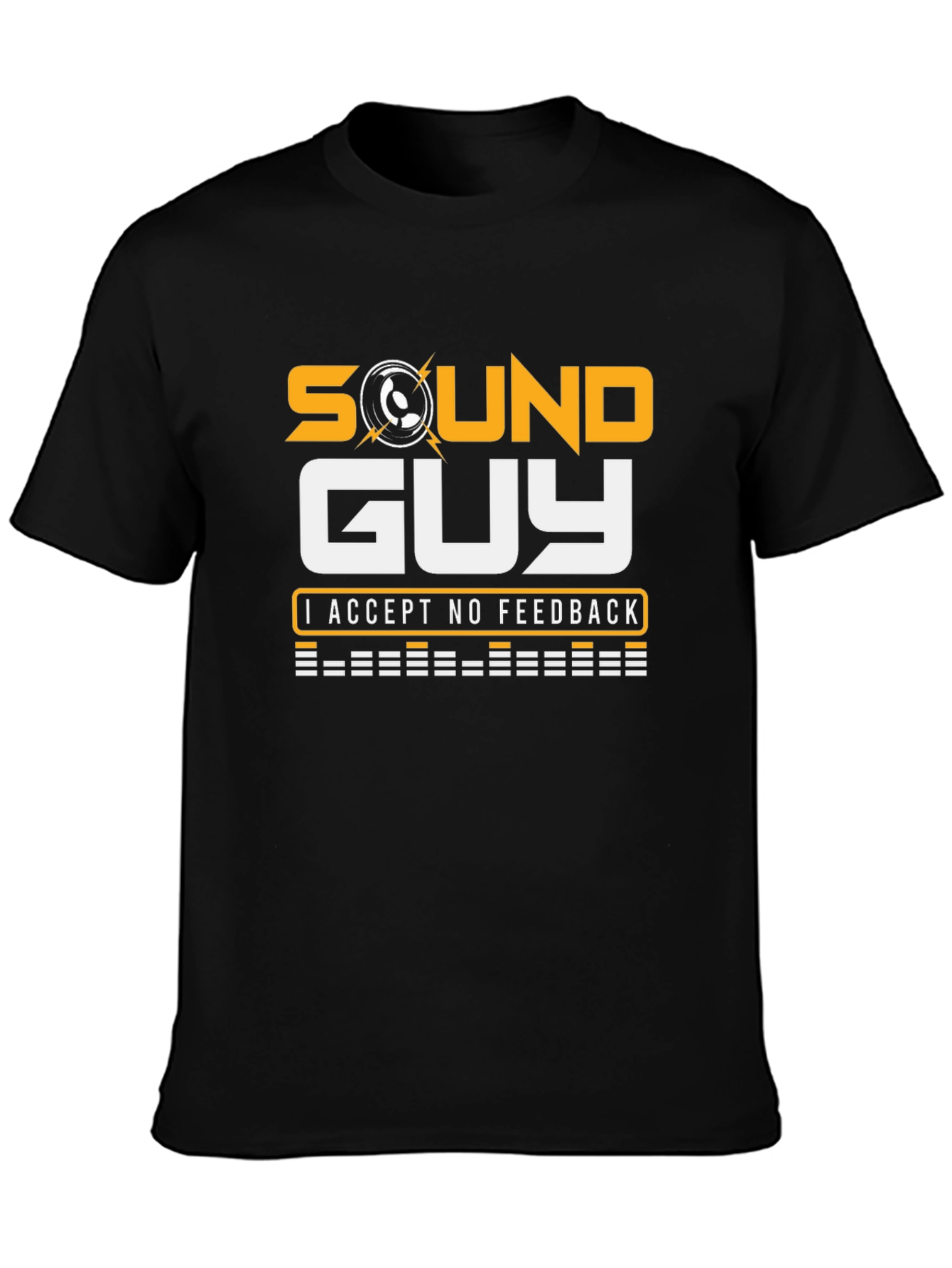 Sound Guy T-Shirt - No Feedback Accepted!