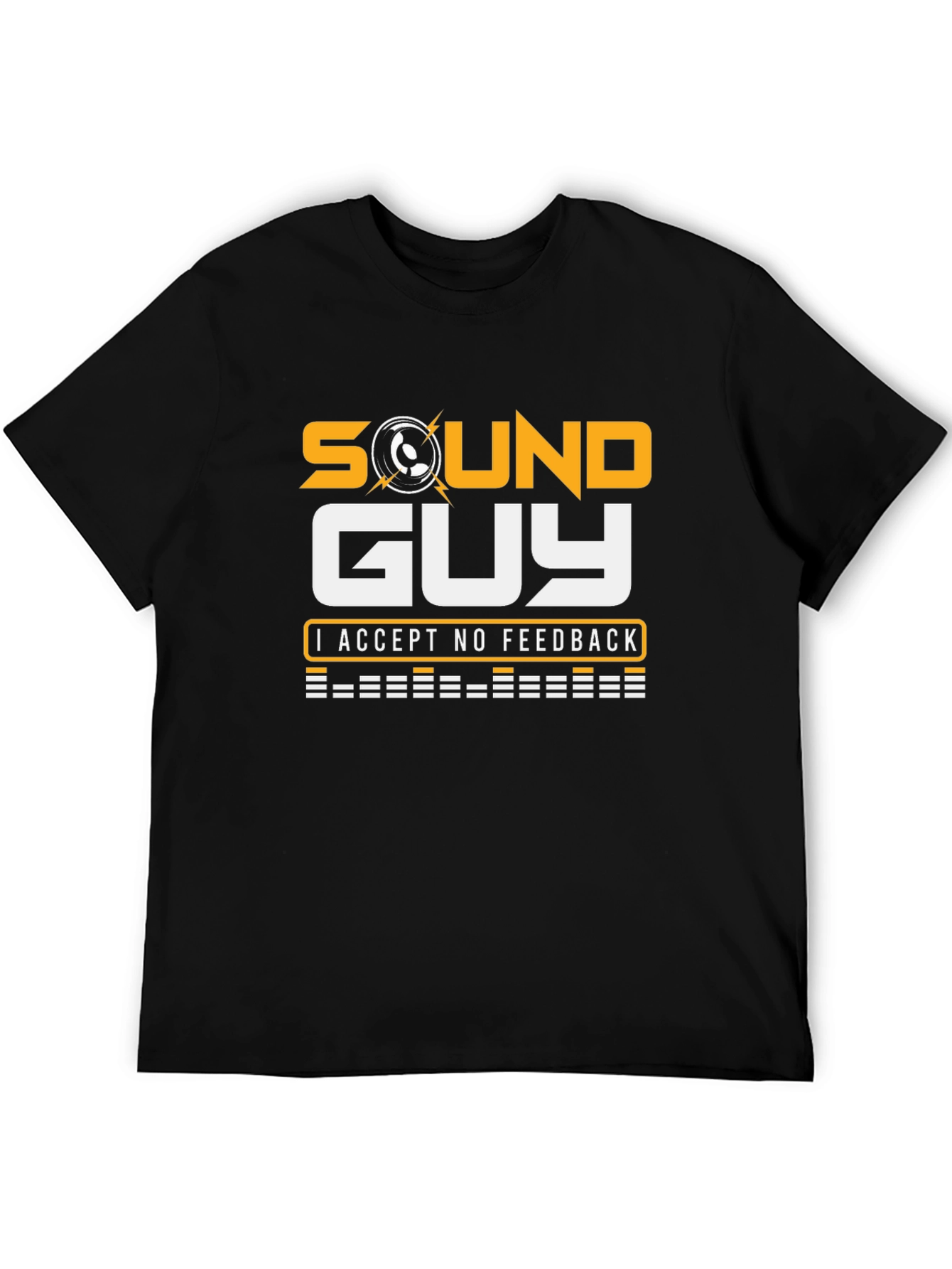 Sound Guy T-Shirt - No Feedback Accepted!