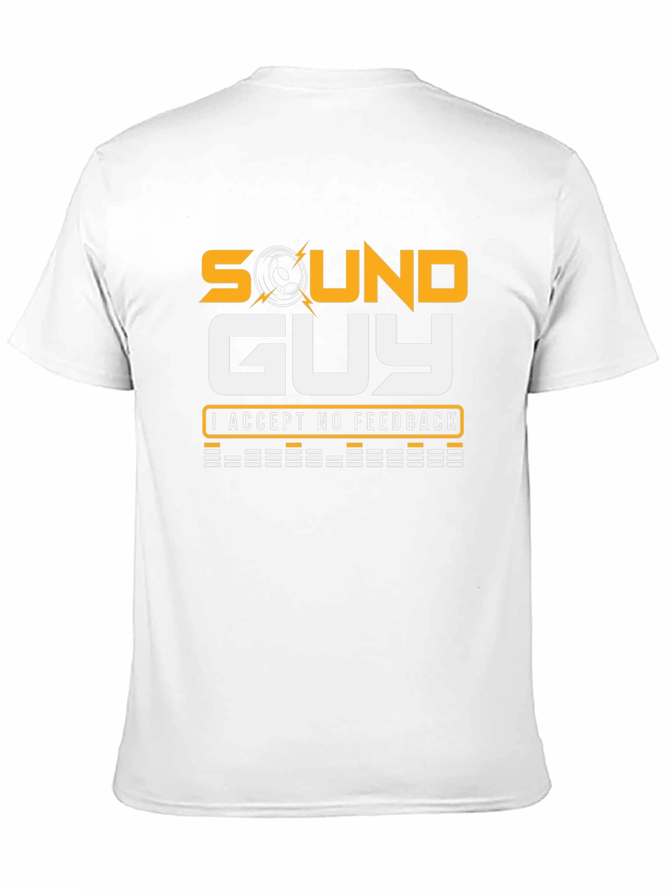Sound Guy T-Shirt - No Feedback Accepted!