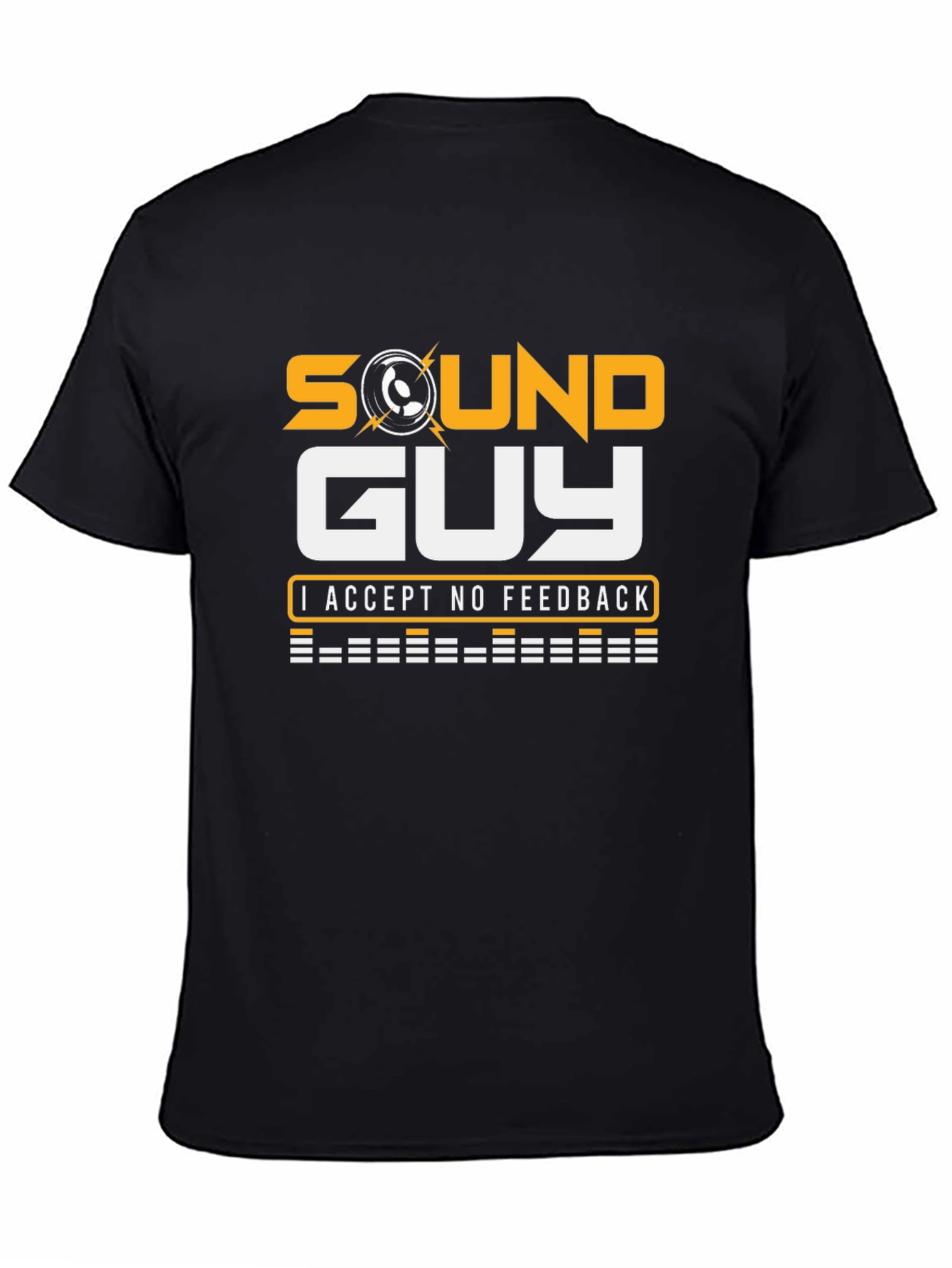 Sound Guy T-Shirt - No Feedback Accepted!