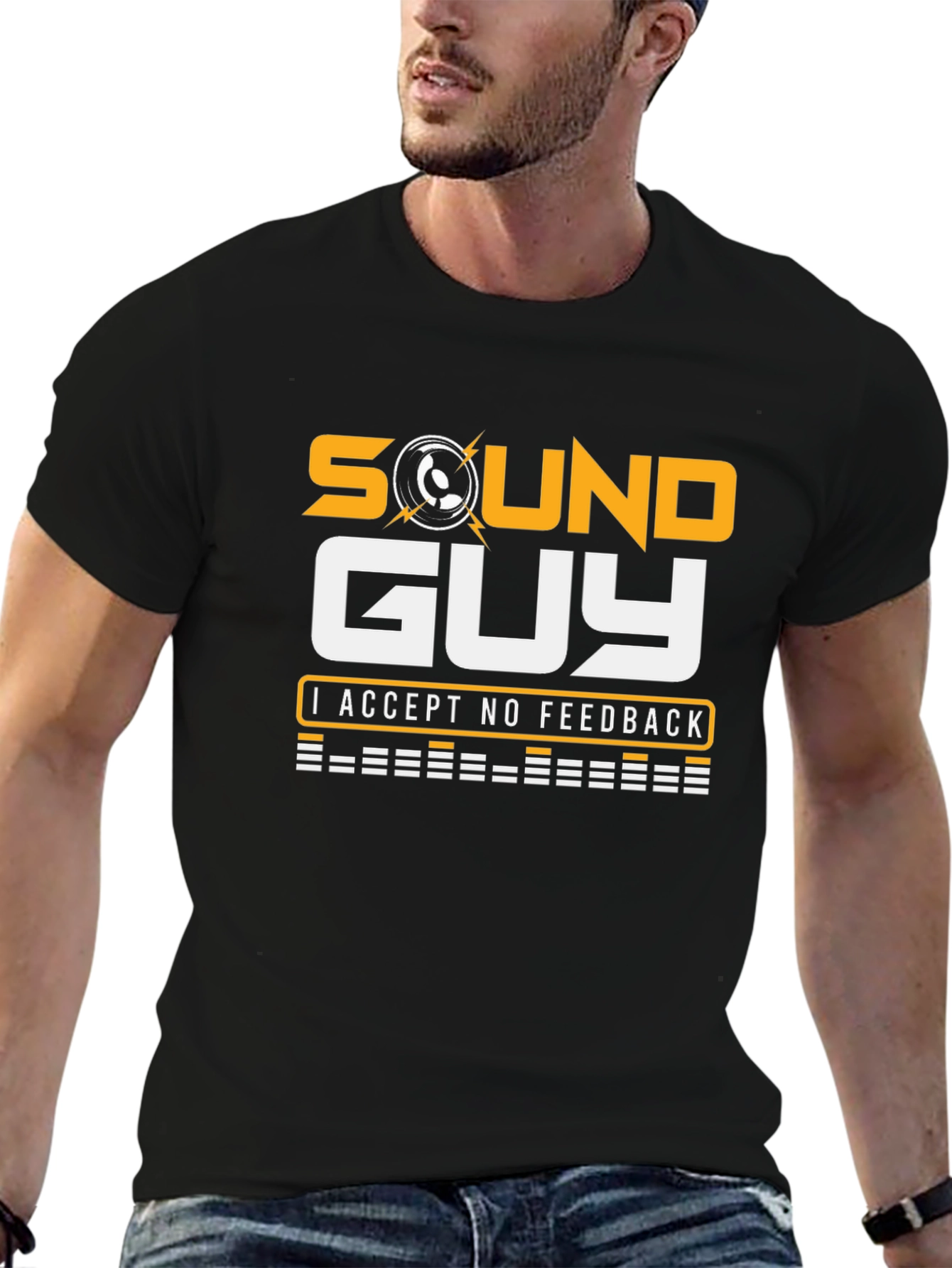 Sound Guy T-Shirt - No Feedback Accepted!