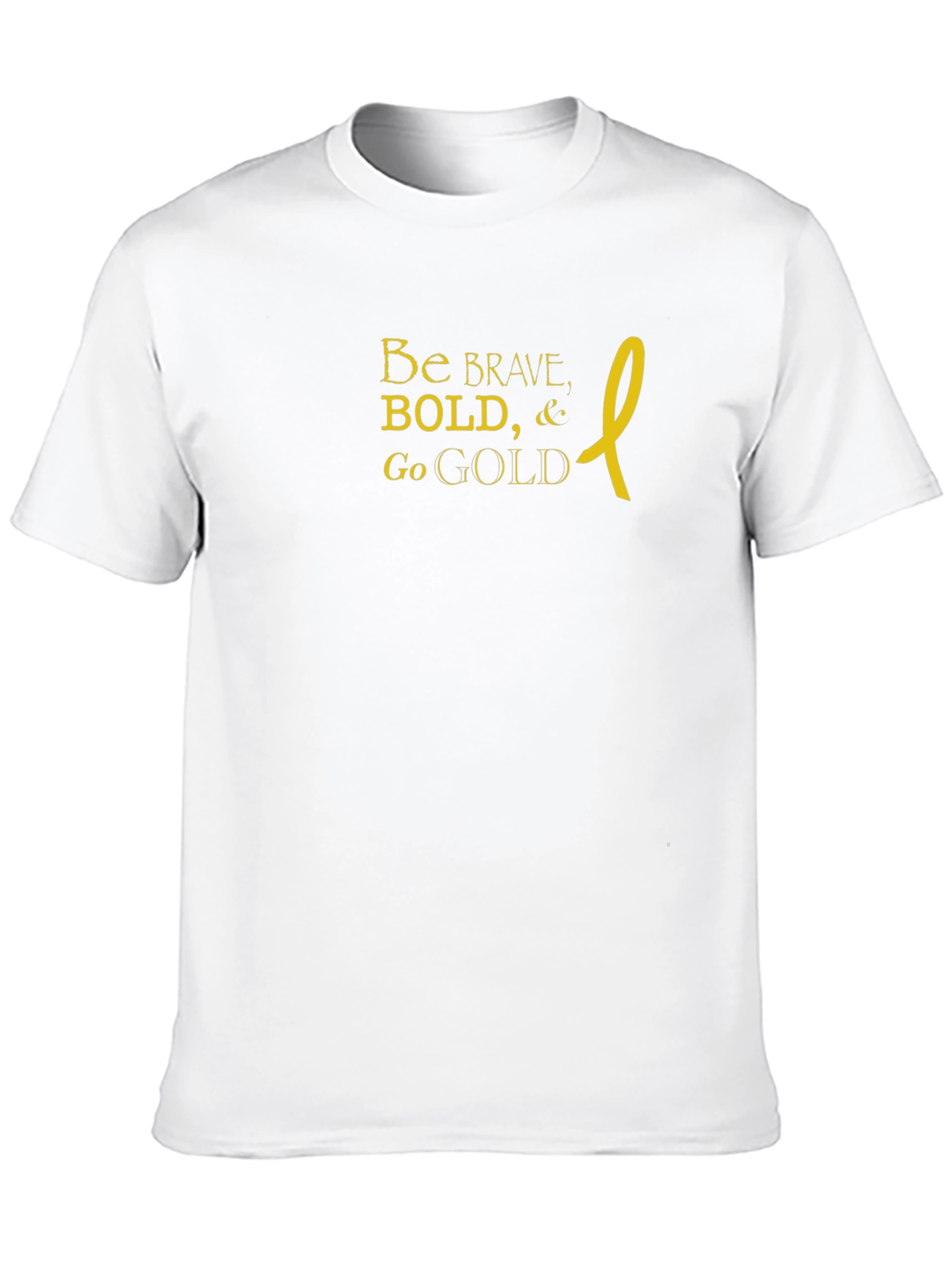 Be Brave Bold Go Gold T-Shirt