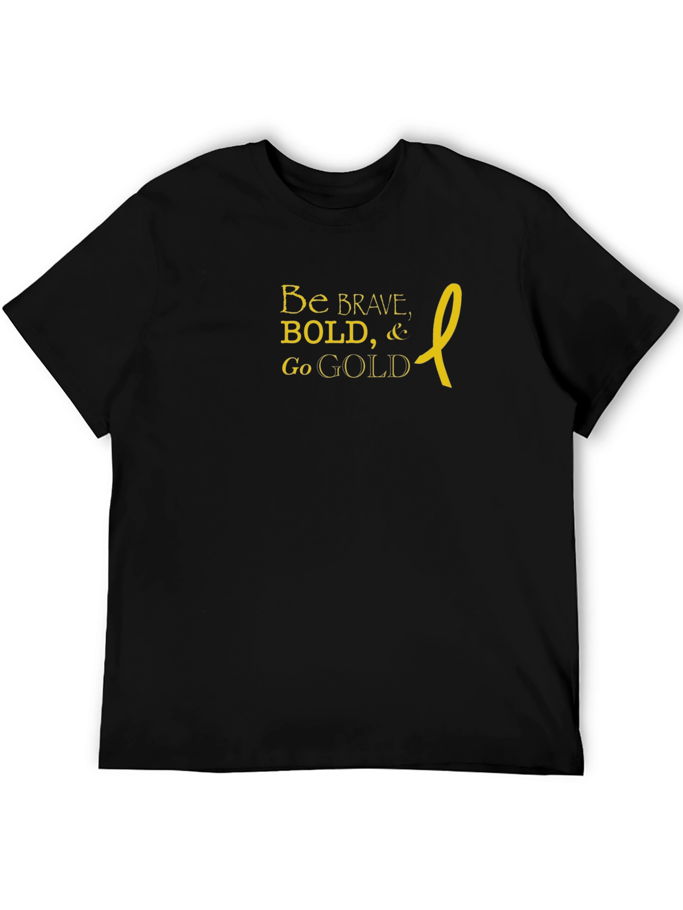 Be Brave Bold Go Gold T-Shirt