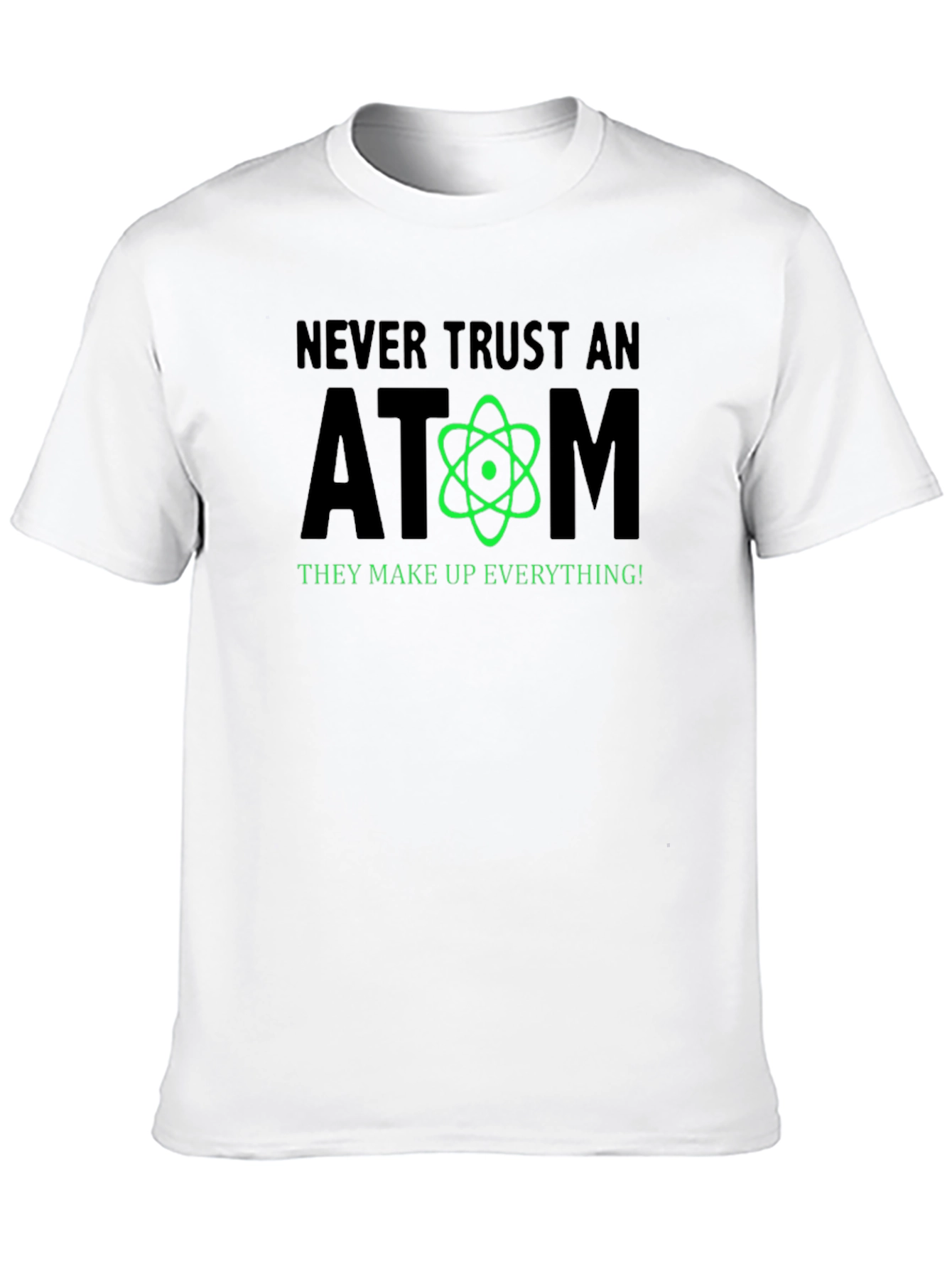 Never Trust an Atom Funny Science T-Shirt