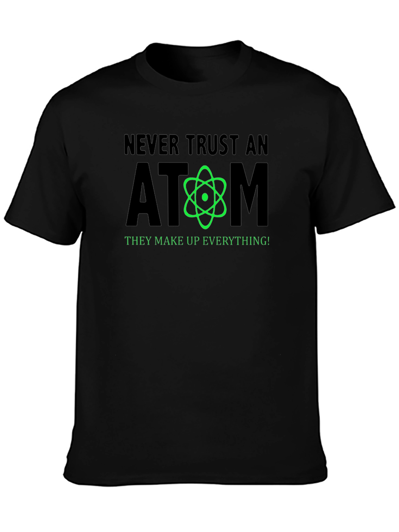 Never Trust an Atom Funny Science T-Shirt