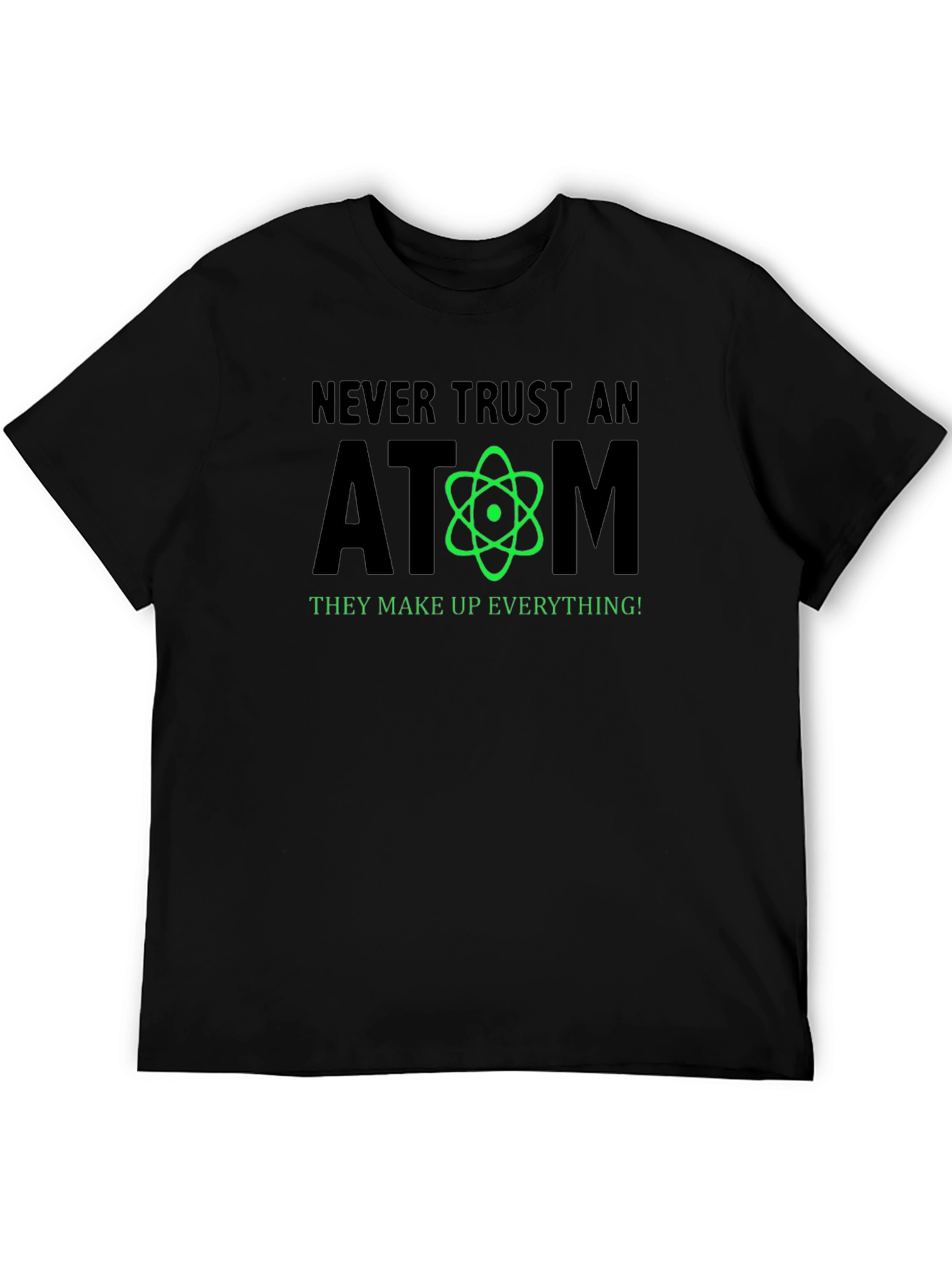 Never Trust an Atom Funny Science T-Shirt