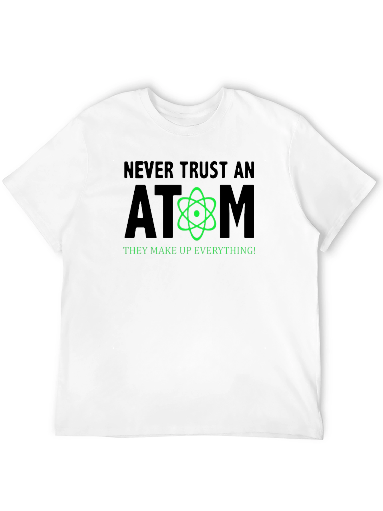 Never Trust an Atom Funny Science T-Shirt