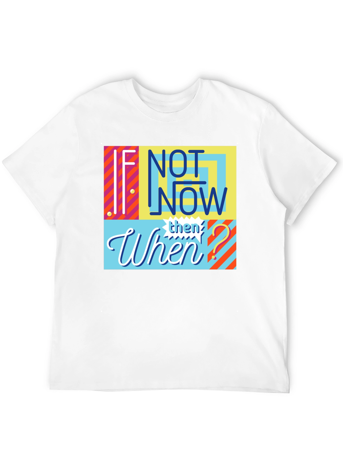 If Not Now Then When? Graphic Tee