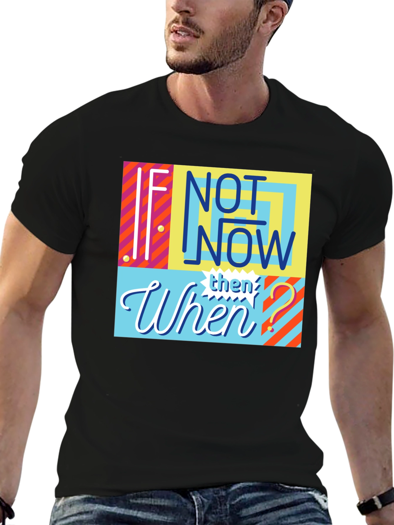 If Not Now Then When? Graphic Tee