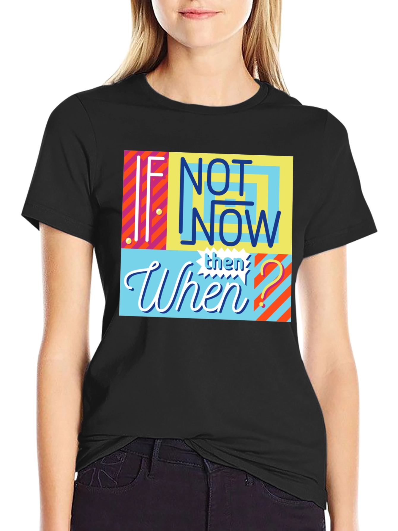 If Not Now Then When? Graphic Tee