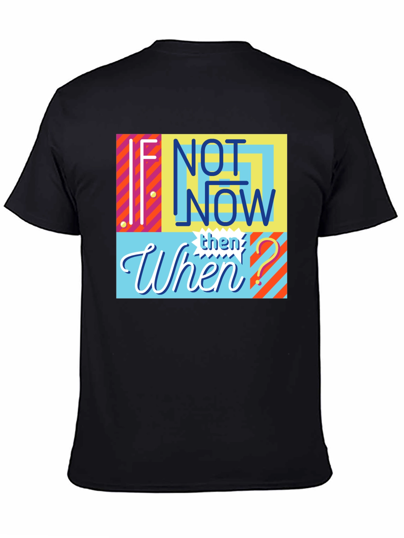 If Not Now Then When? Graphic Tee