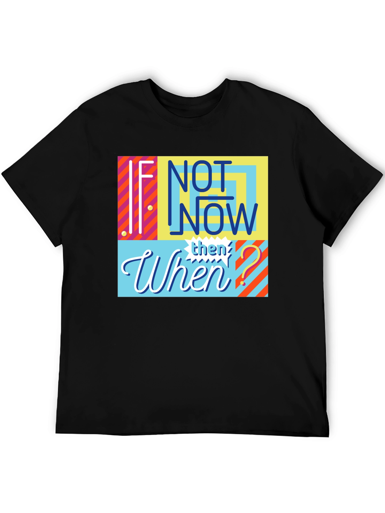 If Not Now Then When? Graphic Tee