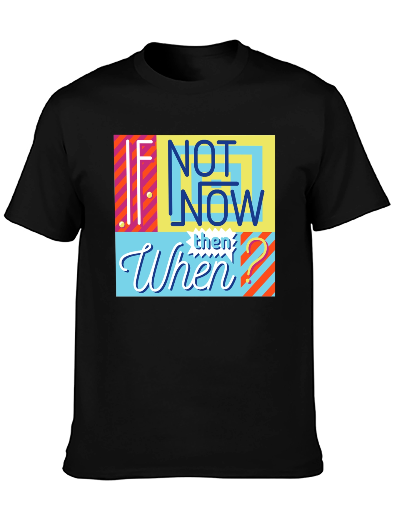 If Not Now Then When? Graphic Tee