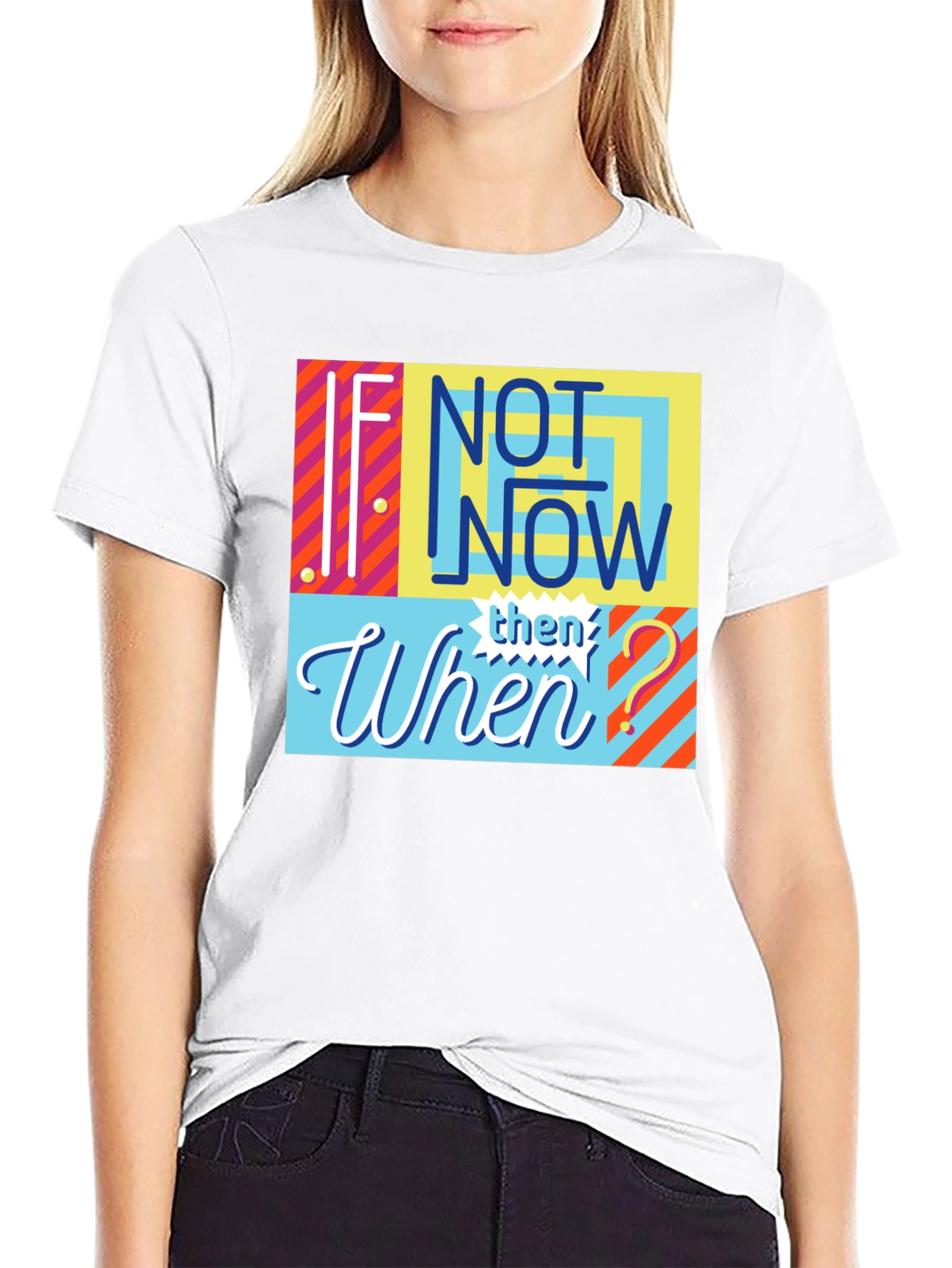 If Not Now Then When? Graphic Tee