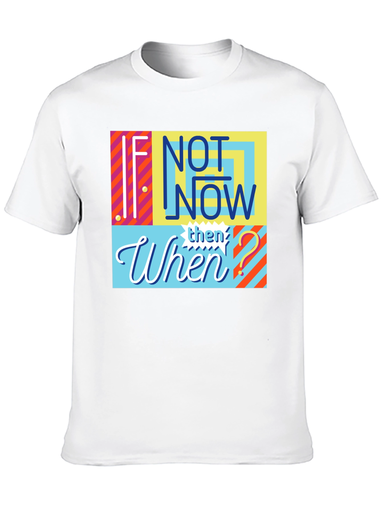 If Not Now Then When? Graphic Tee