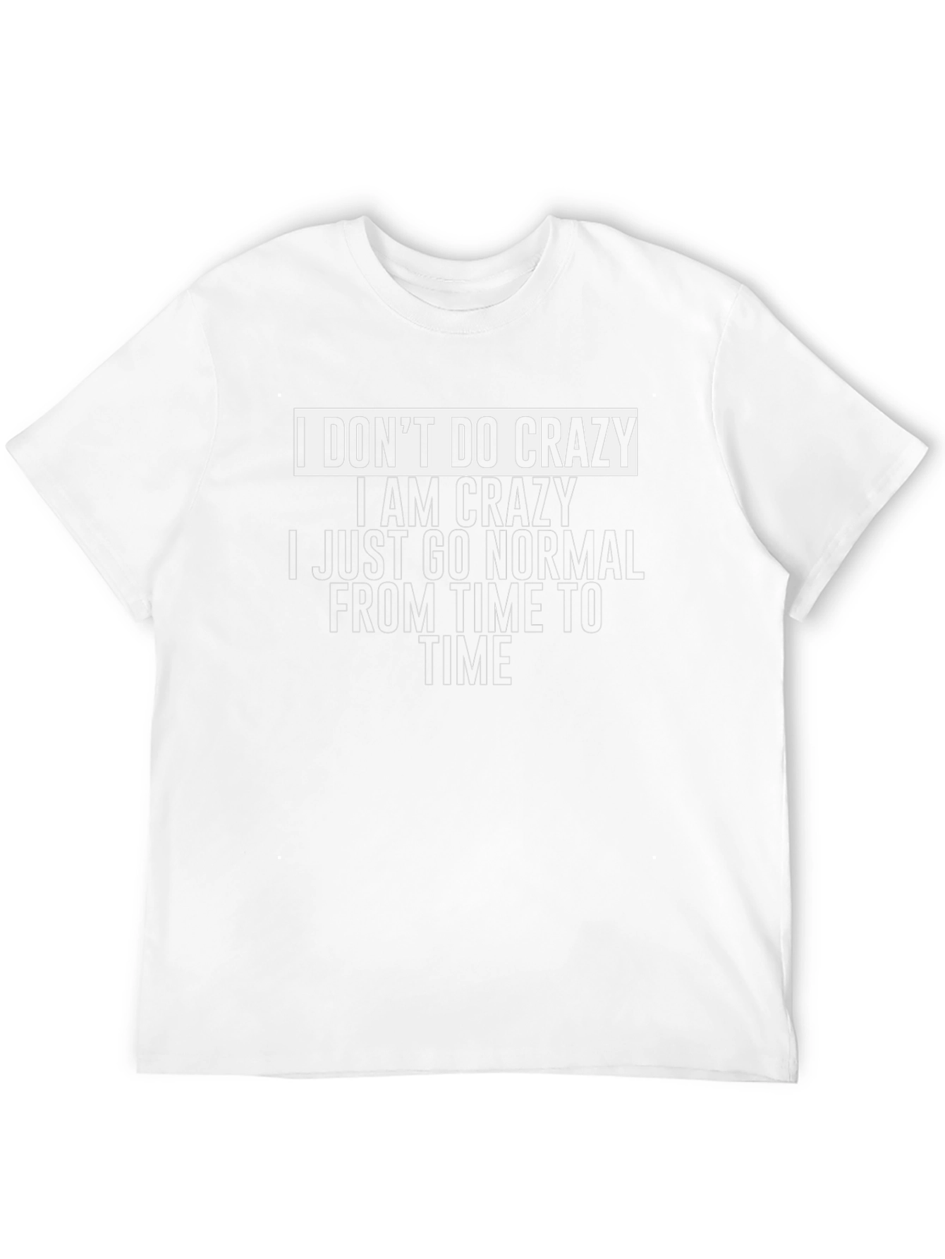 I Dont Do Crazy Graphic T-Shirt
