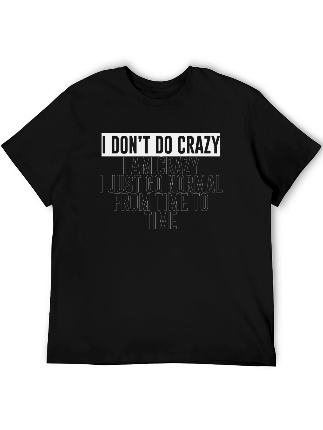 I Dont Do Crazy Graphic T-Shirt
