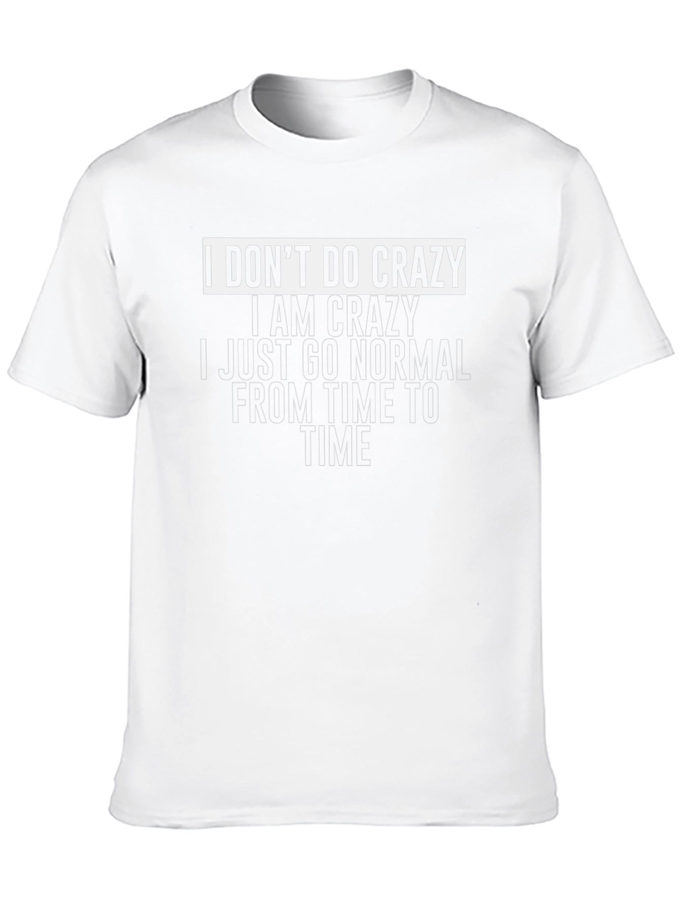 I Dont Do Crazy Graphic T-Shirt