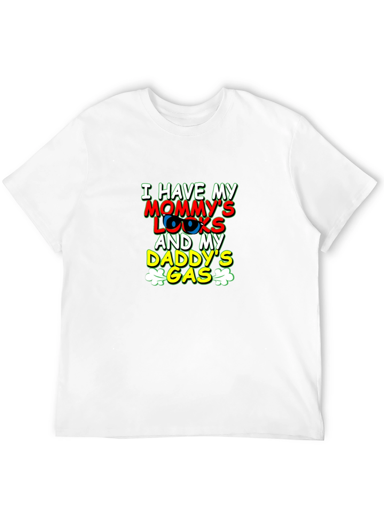 I Have Mommys Looks & Daddys Gas T-Shirt
