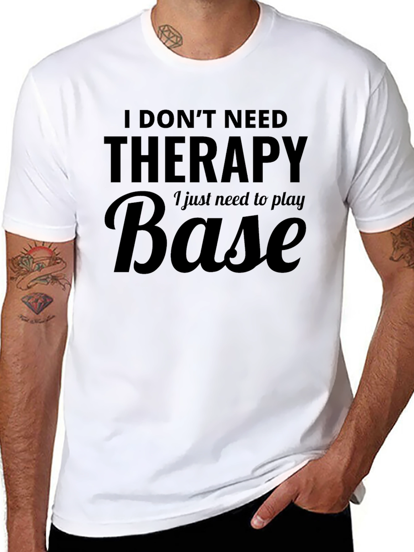 I Dont Need Therapy - Base T-Shirt