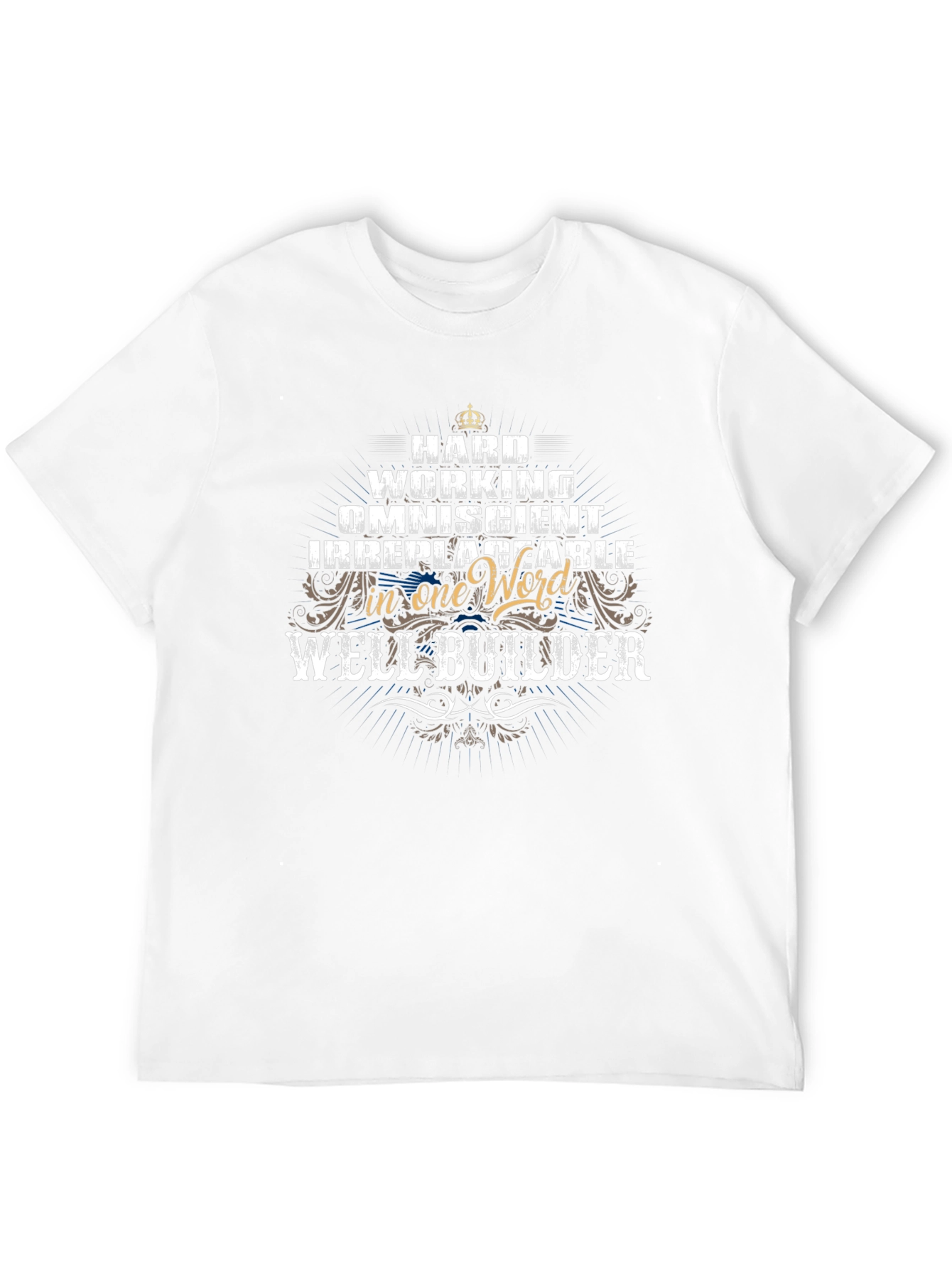 Well Builder T-Shirt - Hard Working Omniscient Irreplaceable