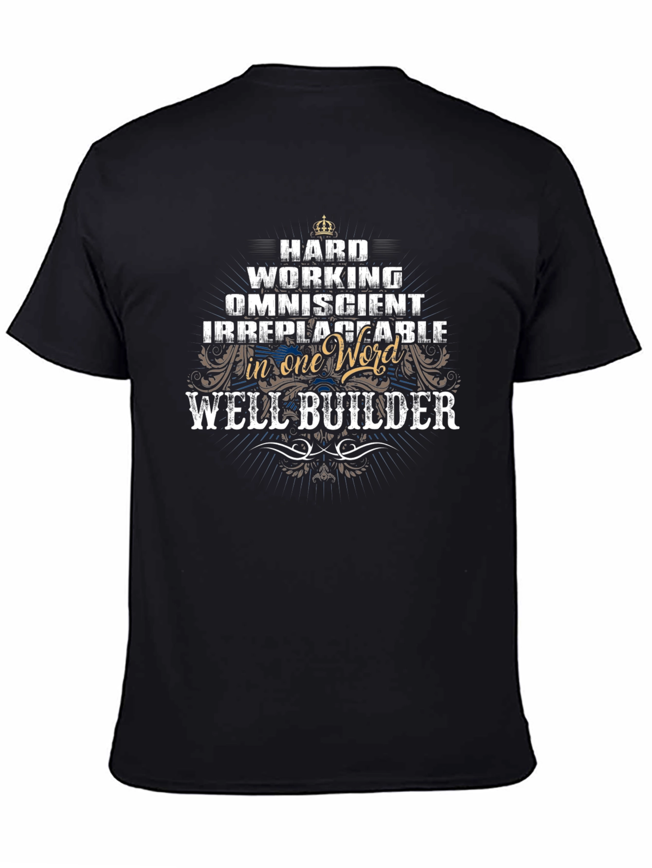 Well Builder T-Shirt - Hard Working Omniscient Irreplaceable