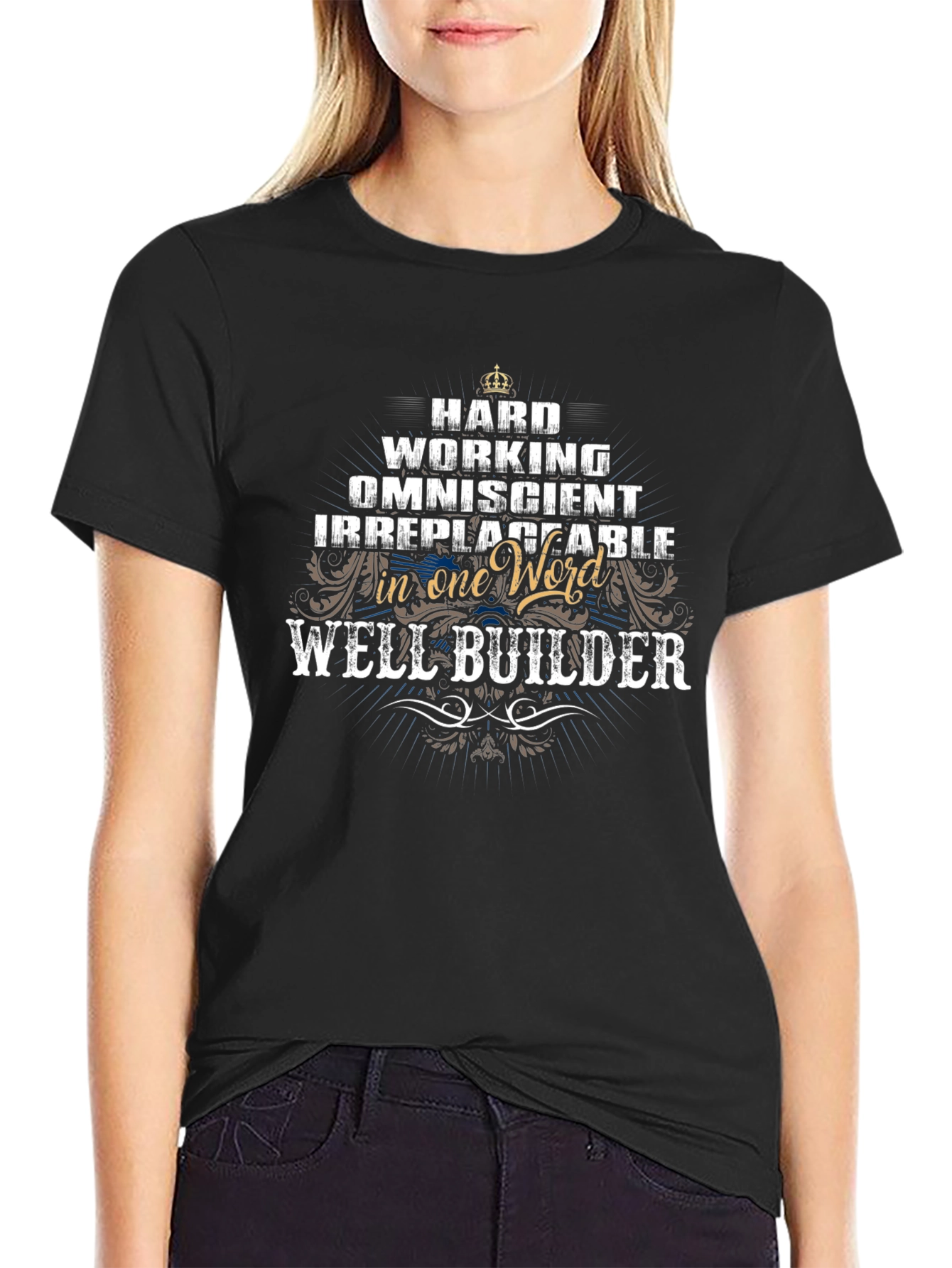 Well Builder T-Shirt - Hard Working Omniscient Irreplaceable