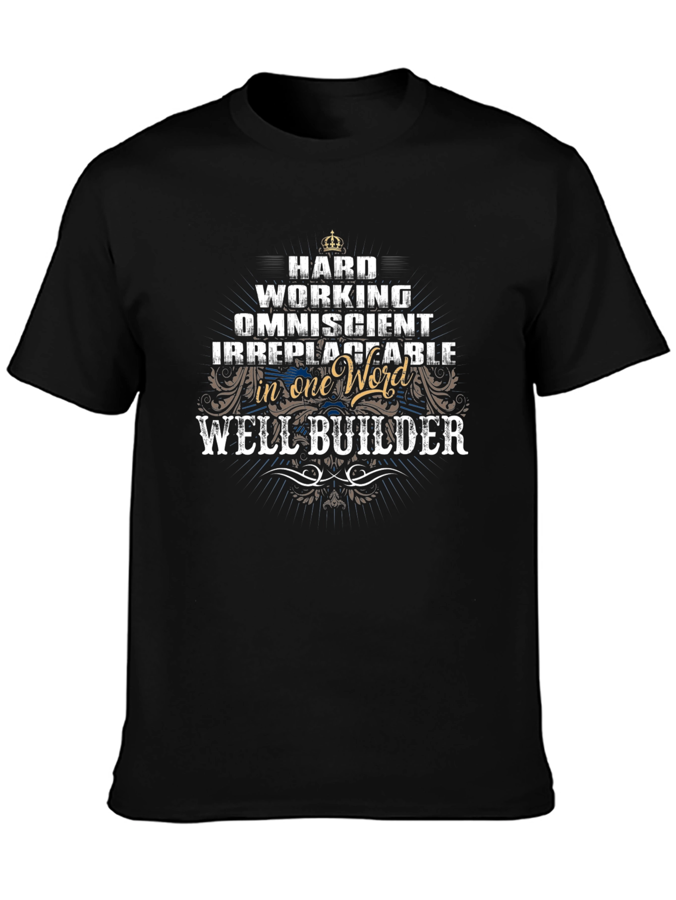Well Builder T-Shirt - Hard Working Omniscient Irreplaceable