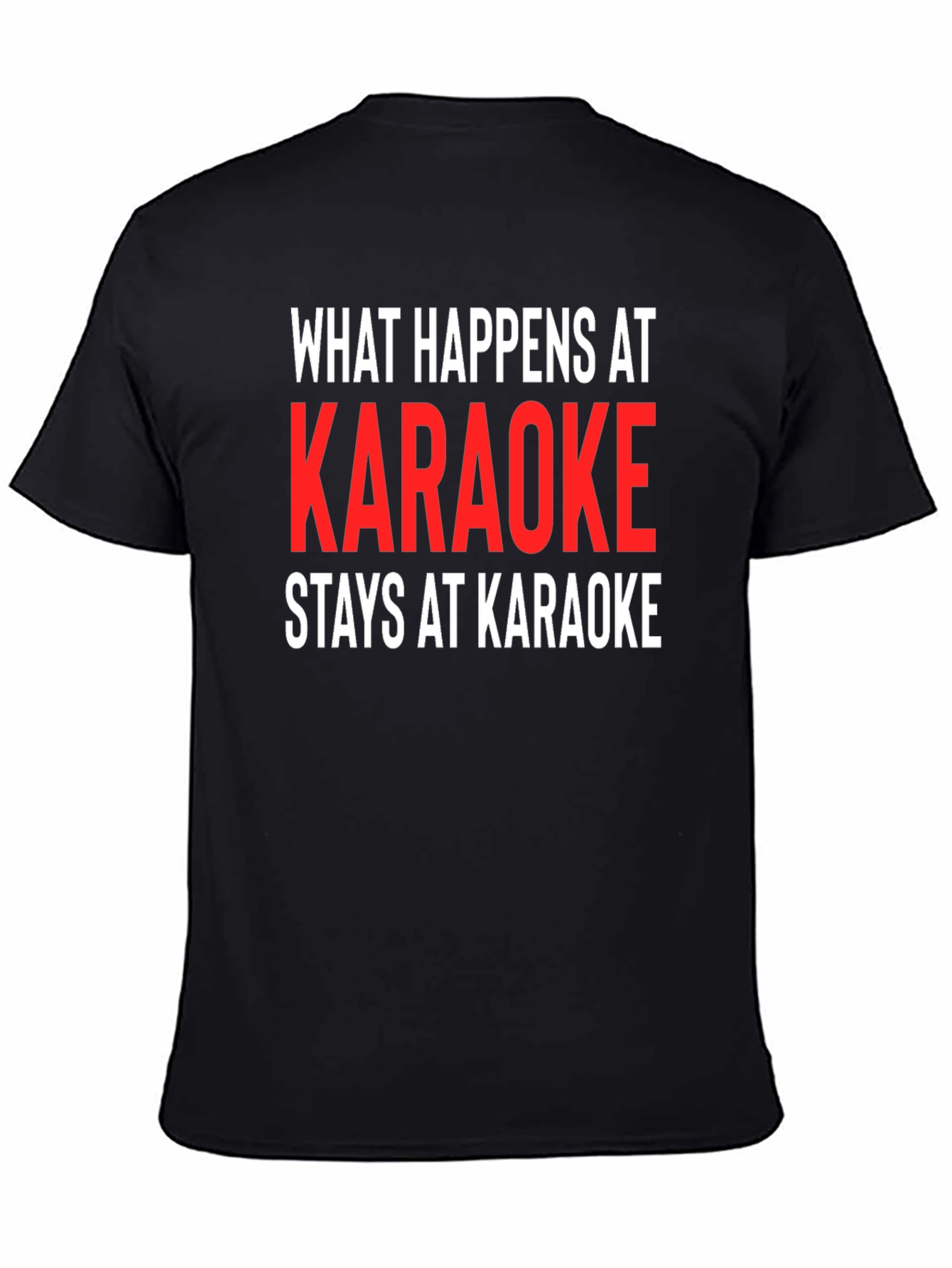 Karaoke Tee: What Happens At Karaoke Stays At Karaoke