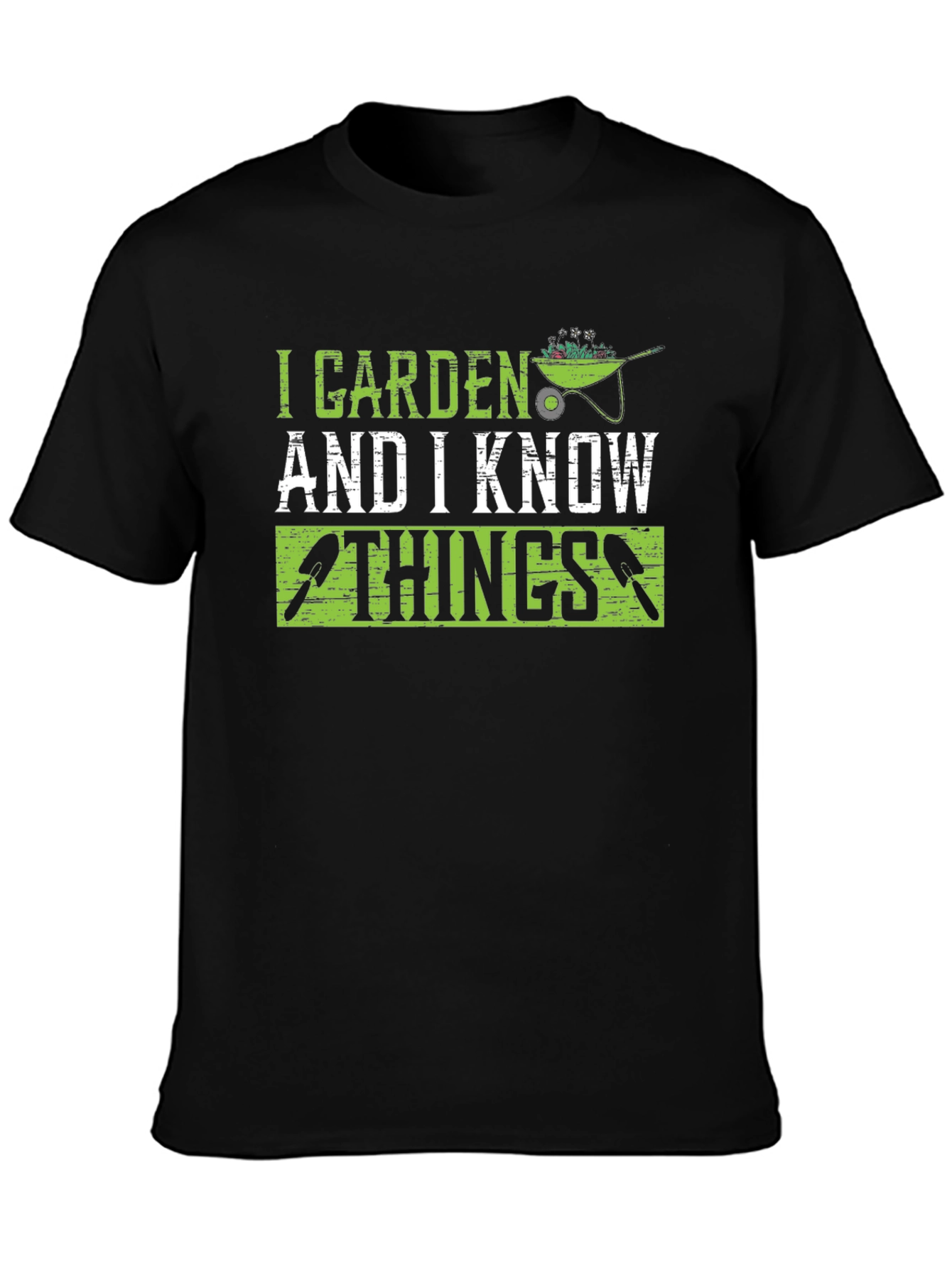 I Garden and I Know Things Graphic T-Shirt