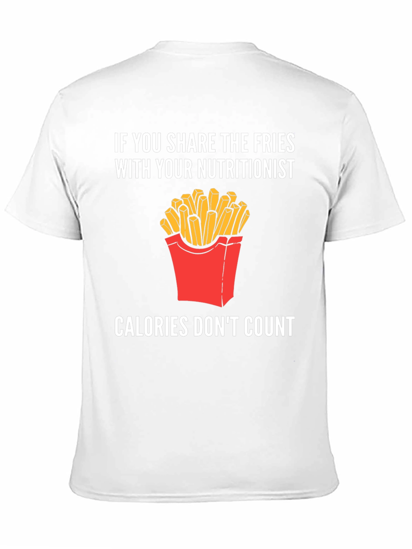 Funny Nutritionist Fries T-Shirt Calories Dont Count