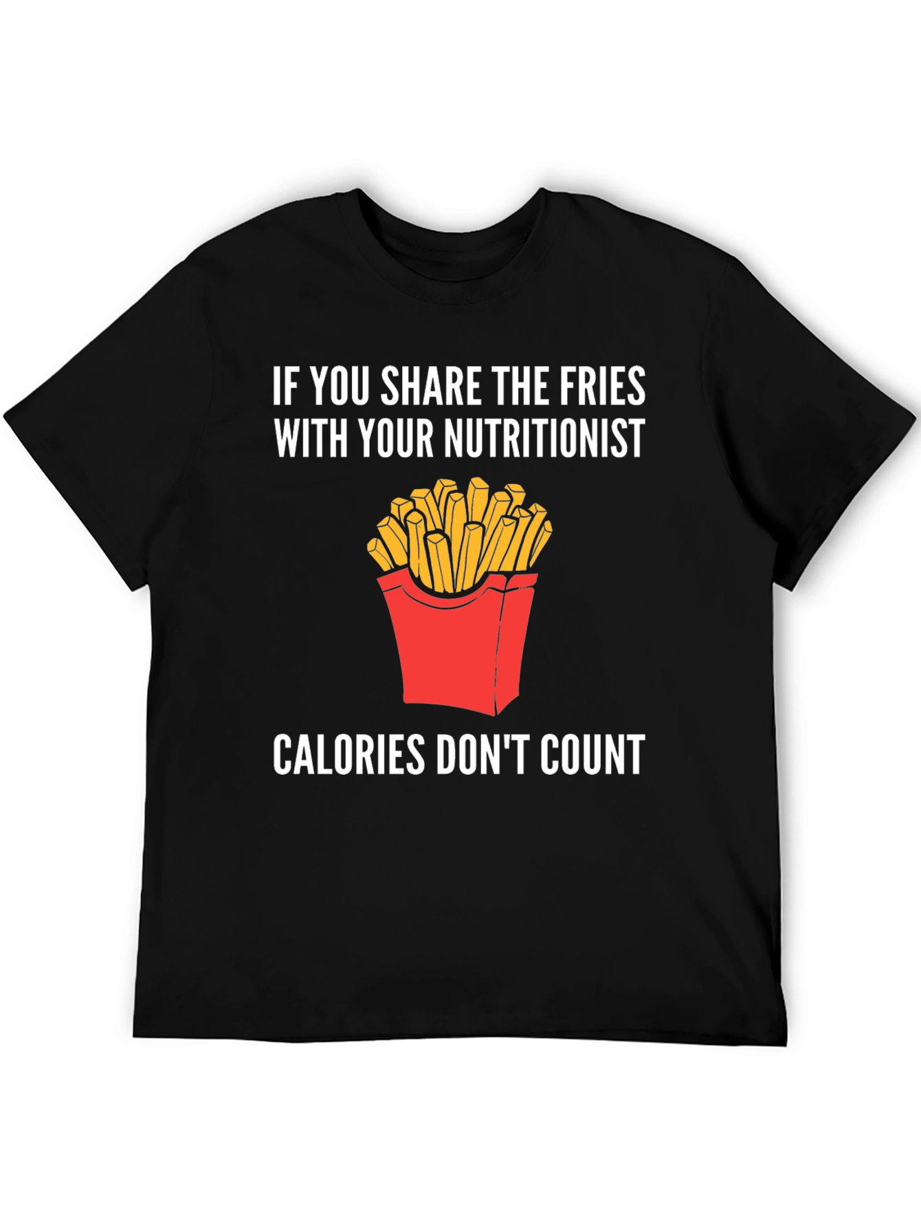 Funny Nutritionist Fries T-Shirt Calories Dont Count