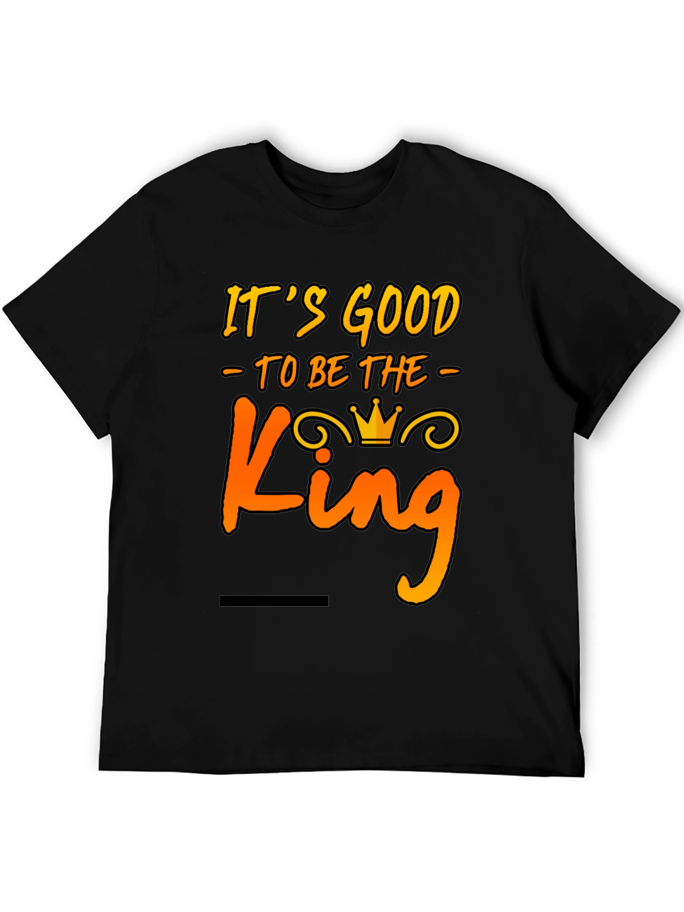 Its Good to Be The King Mens T-Shirt